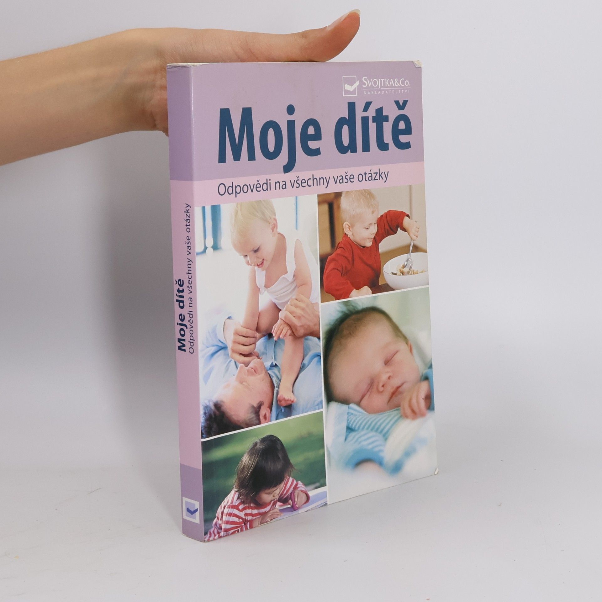 Kolektiv autorů Moje dítě : odpovědi na všechny vaše otázky