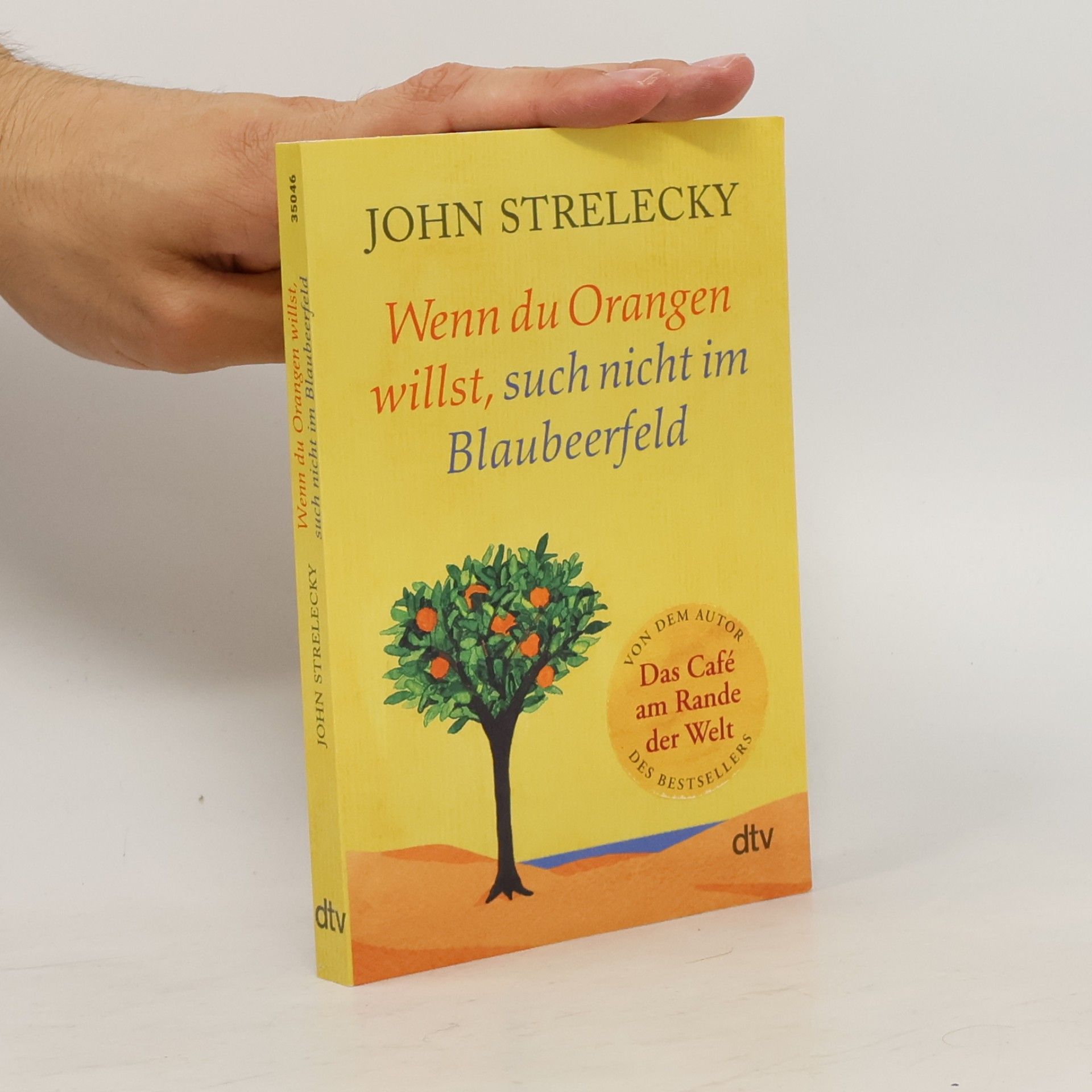 John Strelecky Wenn du Orangen willst, such nicht im Blaubeerfeld