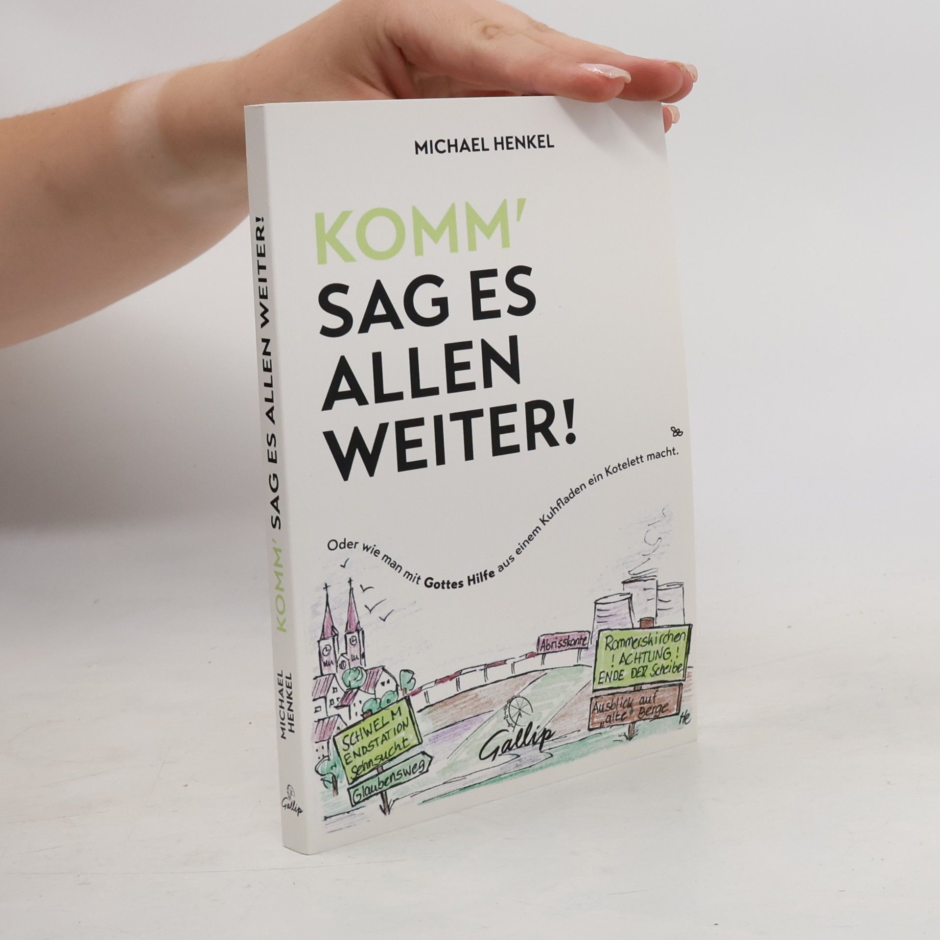 Michael Henkel Komm', sag es allen weiter. Oder wie man mit Gottes Hilfe aus einem Kuhfladen ein Kotelett macht