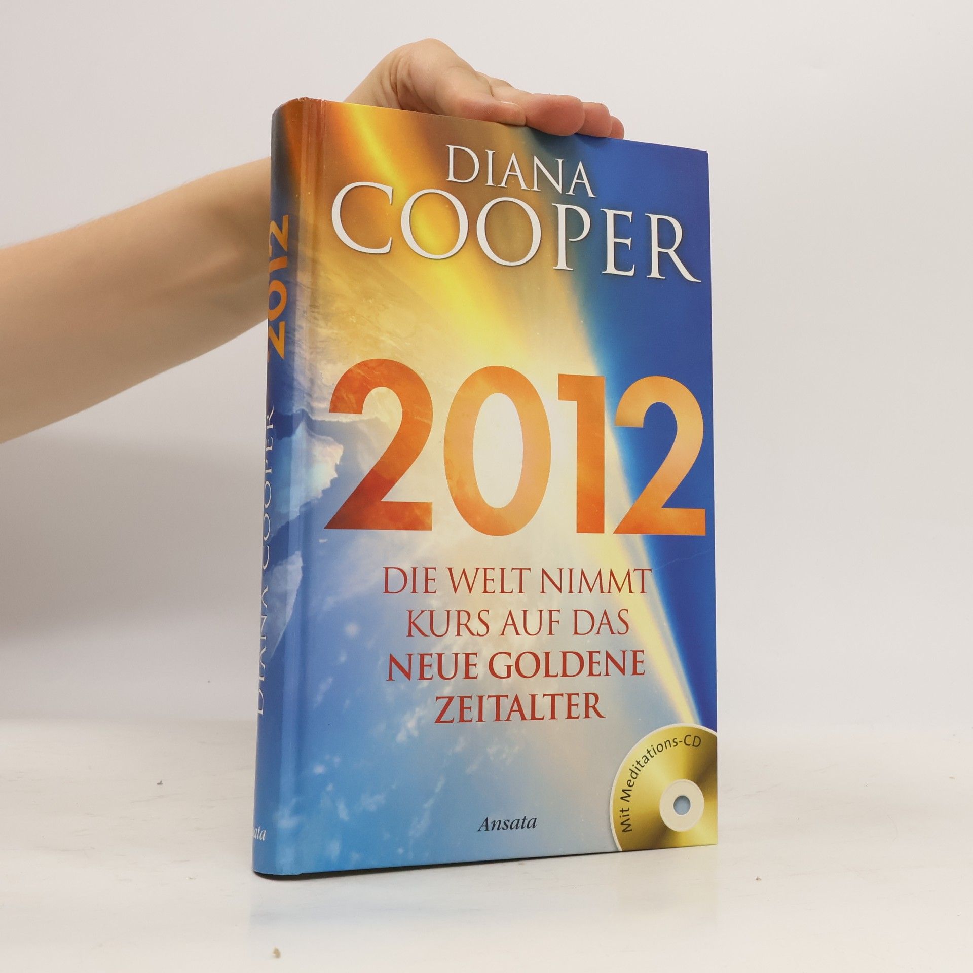 Diana Cooper 2012. Die Welt nimmt Kurs auf das neue Goldene Zeitalter