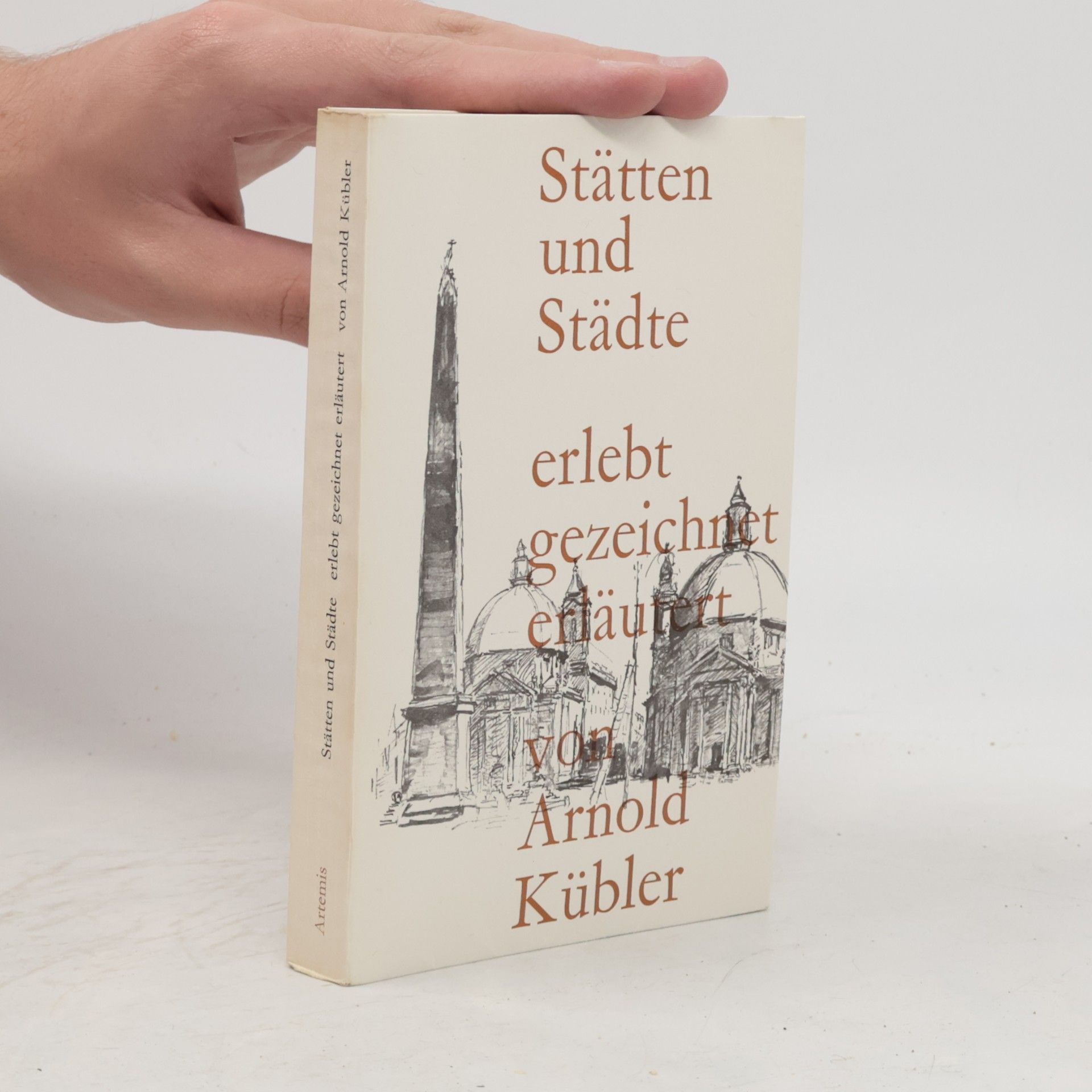 Arnold Kübler Stätten und Städte: erlebt, gezeichnet, erläutert