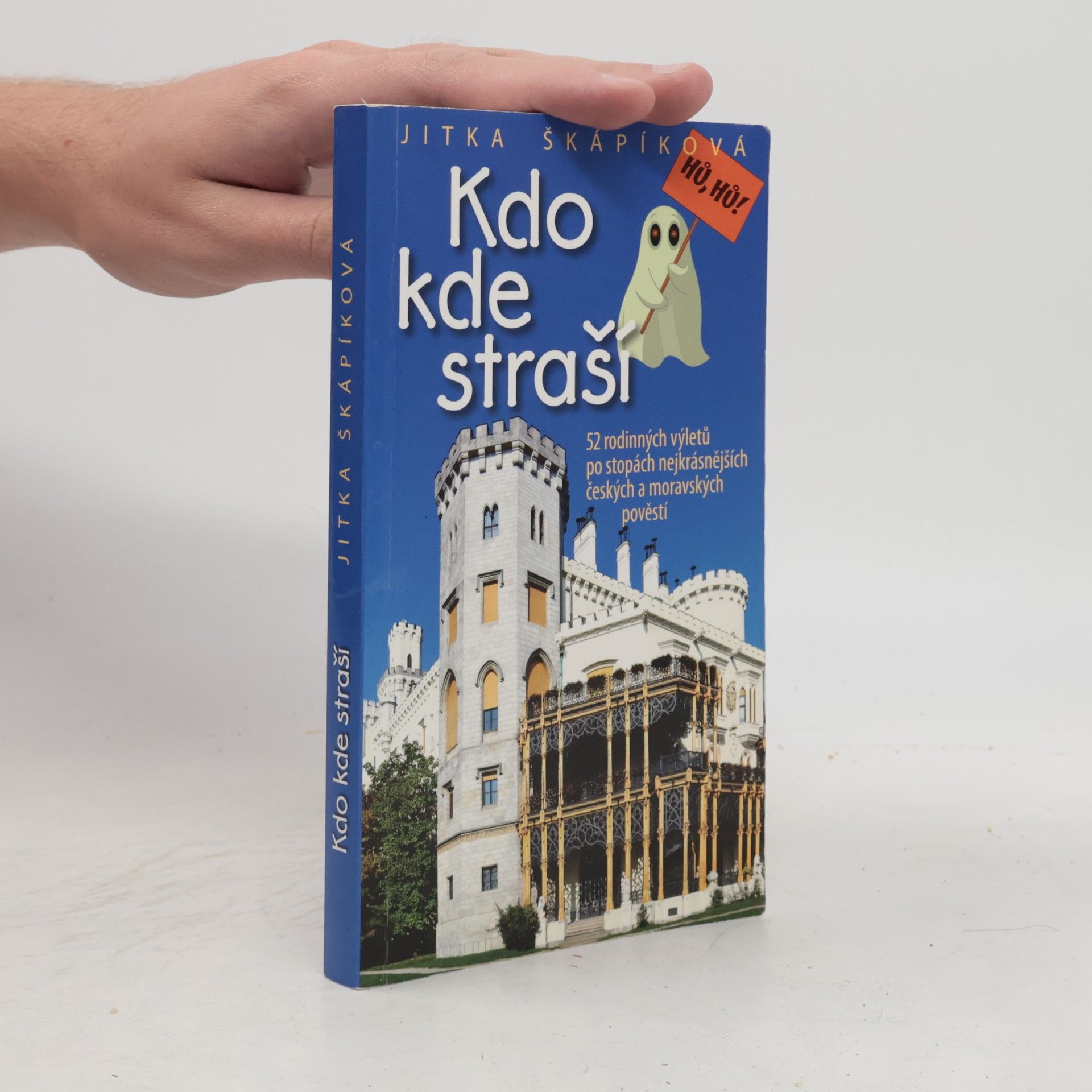Jitka Škápíková Kdo kde straší : 52 rodinných výletů po stopách nejkrásnějších českých a moravských pověstí