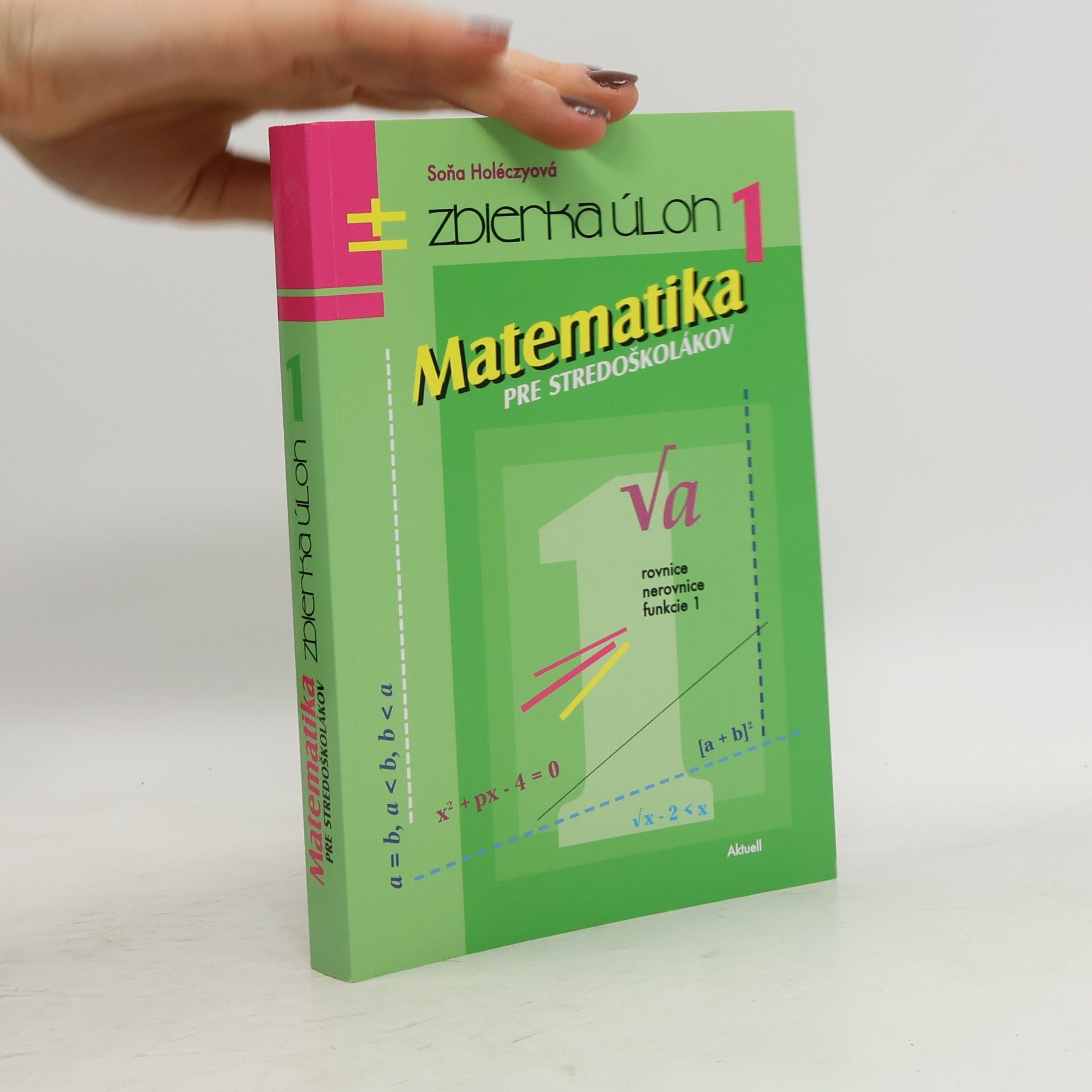 Soňa Holéczyová Matematika pre stredoškolákov. Zbierka úloh 1.