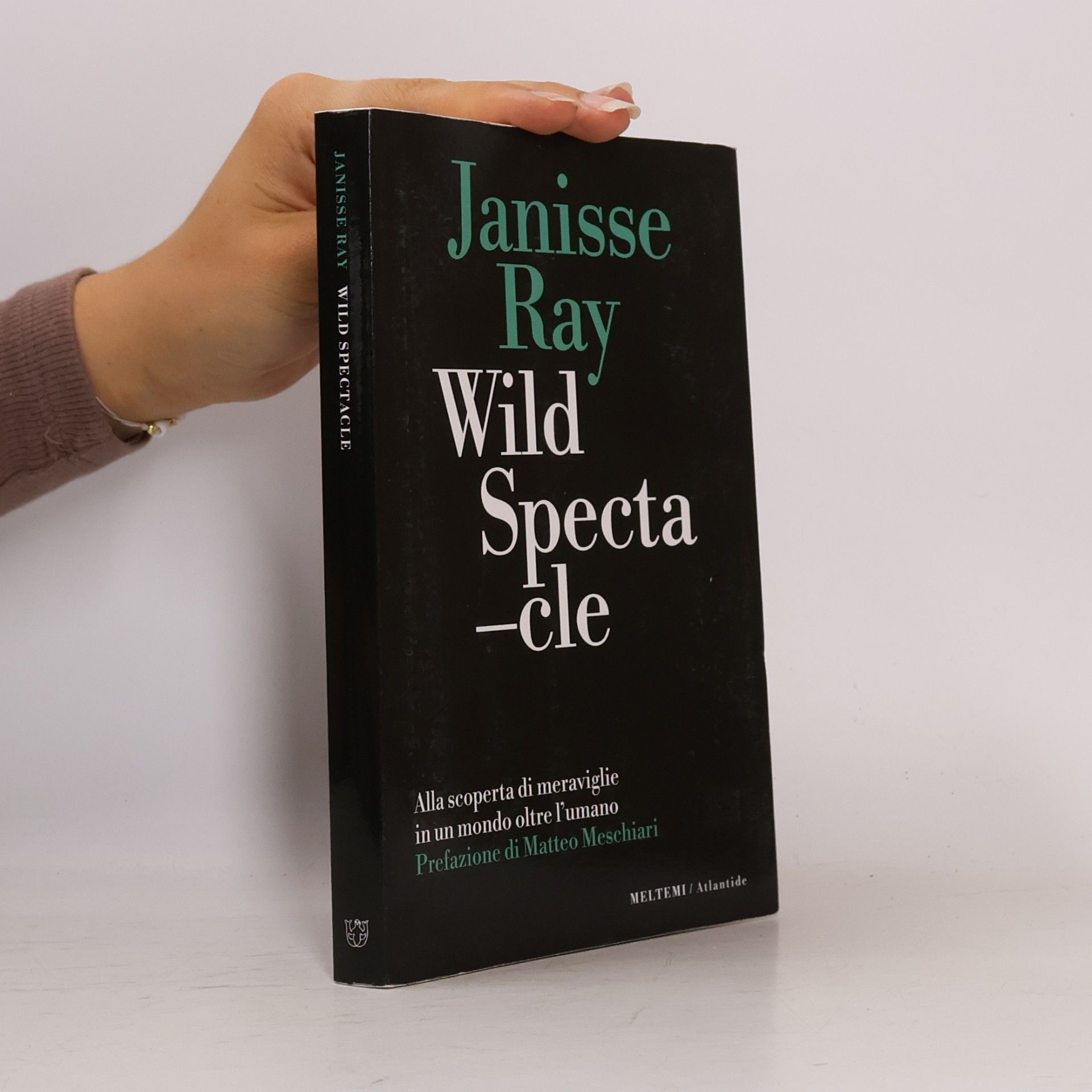 Matteo Meschiari Atlantide: Wild Spectacle. Alla scoperta di meraviglie in un mondo oltre l'umano