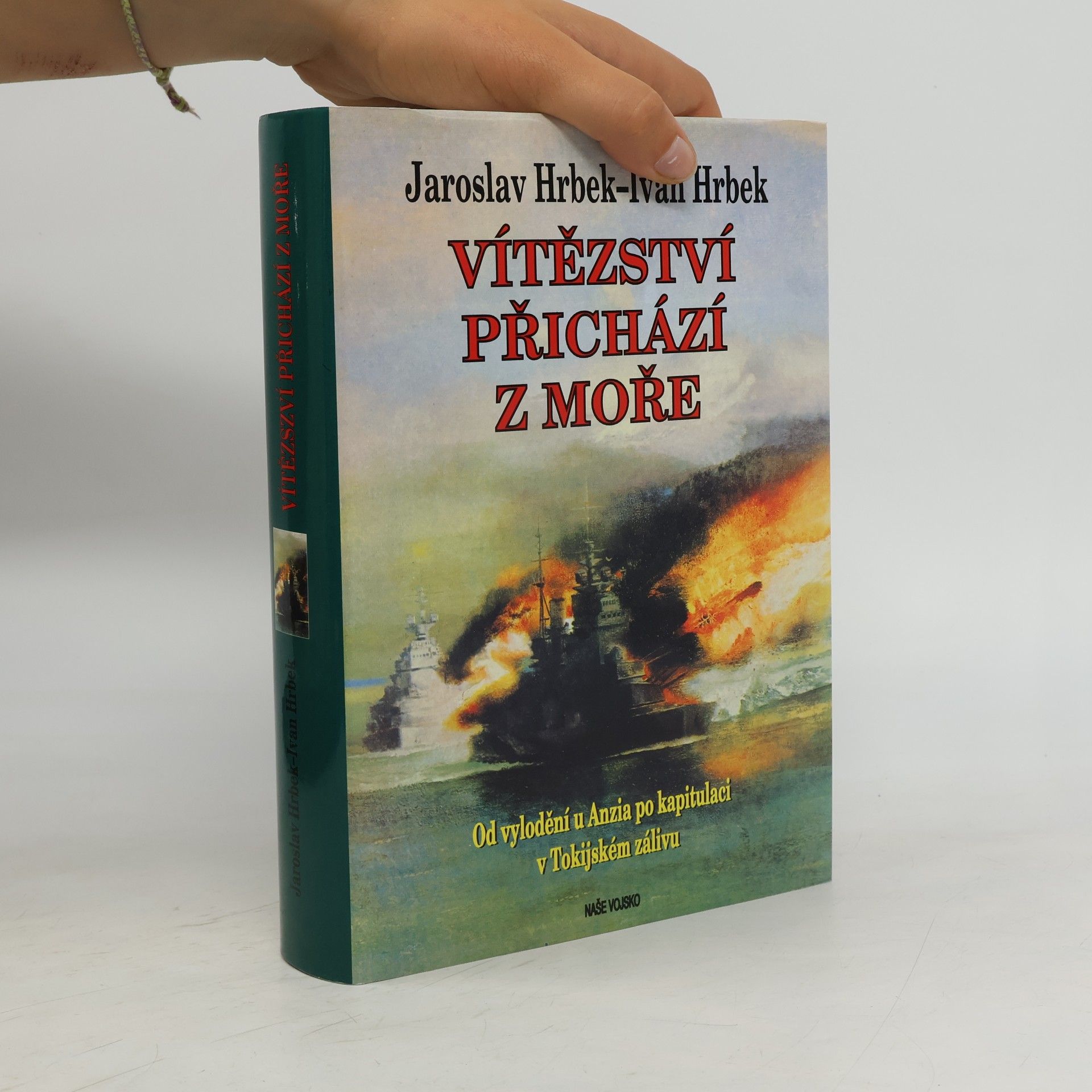 Jaroslav Hrbek Vítězství přichází z moře. Od vylodění u Anzia po kapitulaci v Tokijském zálivu