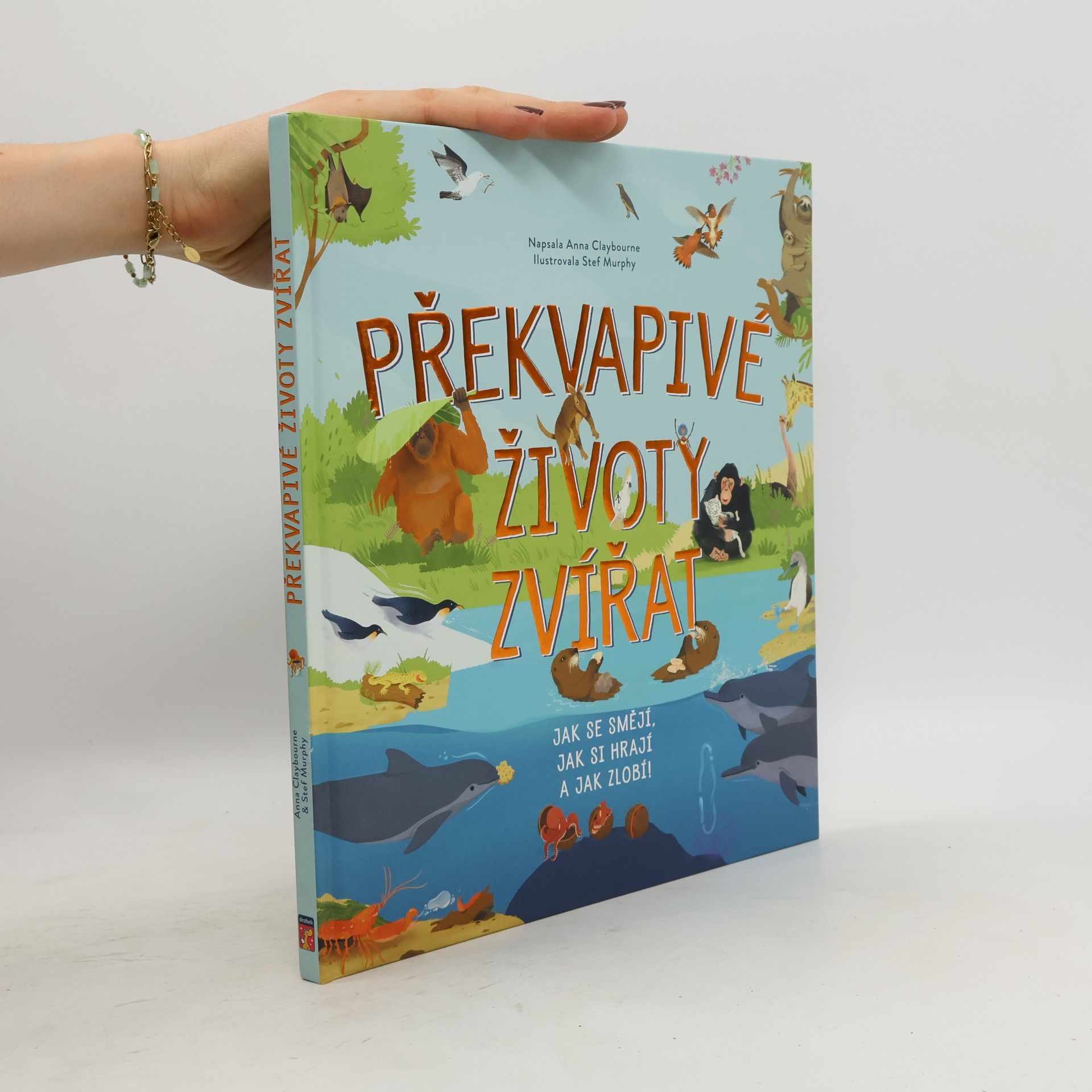 Anna Claybourne Překvapivé životy zvířat : jak se smějí, jak si hrají a jak zlobí!