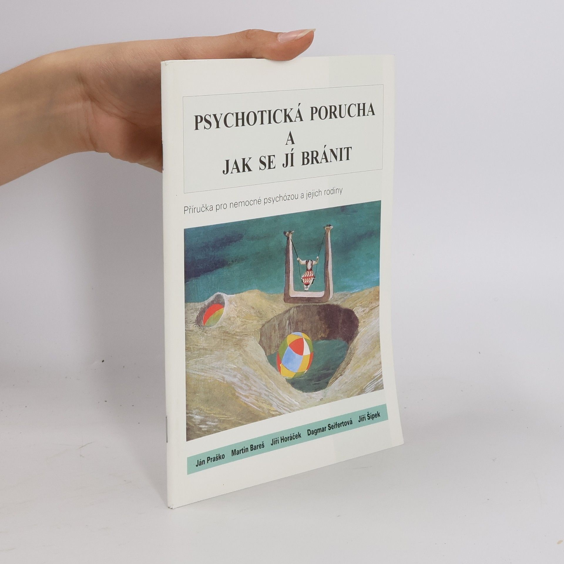 Martin Bareš Psychotická porucha a jak se jí bránit: Příručka pro nemocné psychózou a jejich rodiny