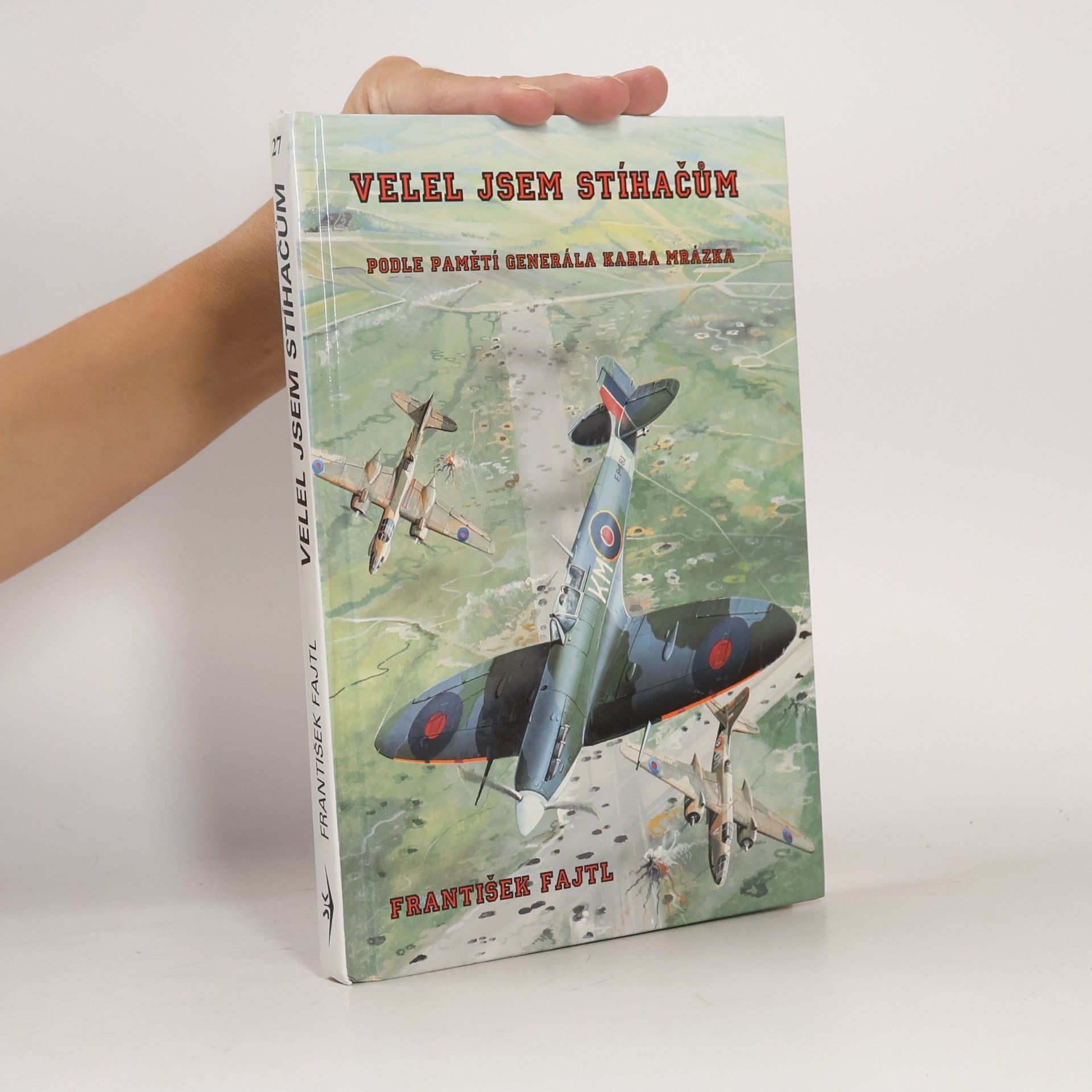 Karel Mrázek Velel jsem stíhačům. Podle pamětí generála Karla Mrázka