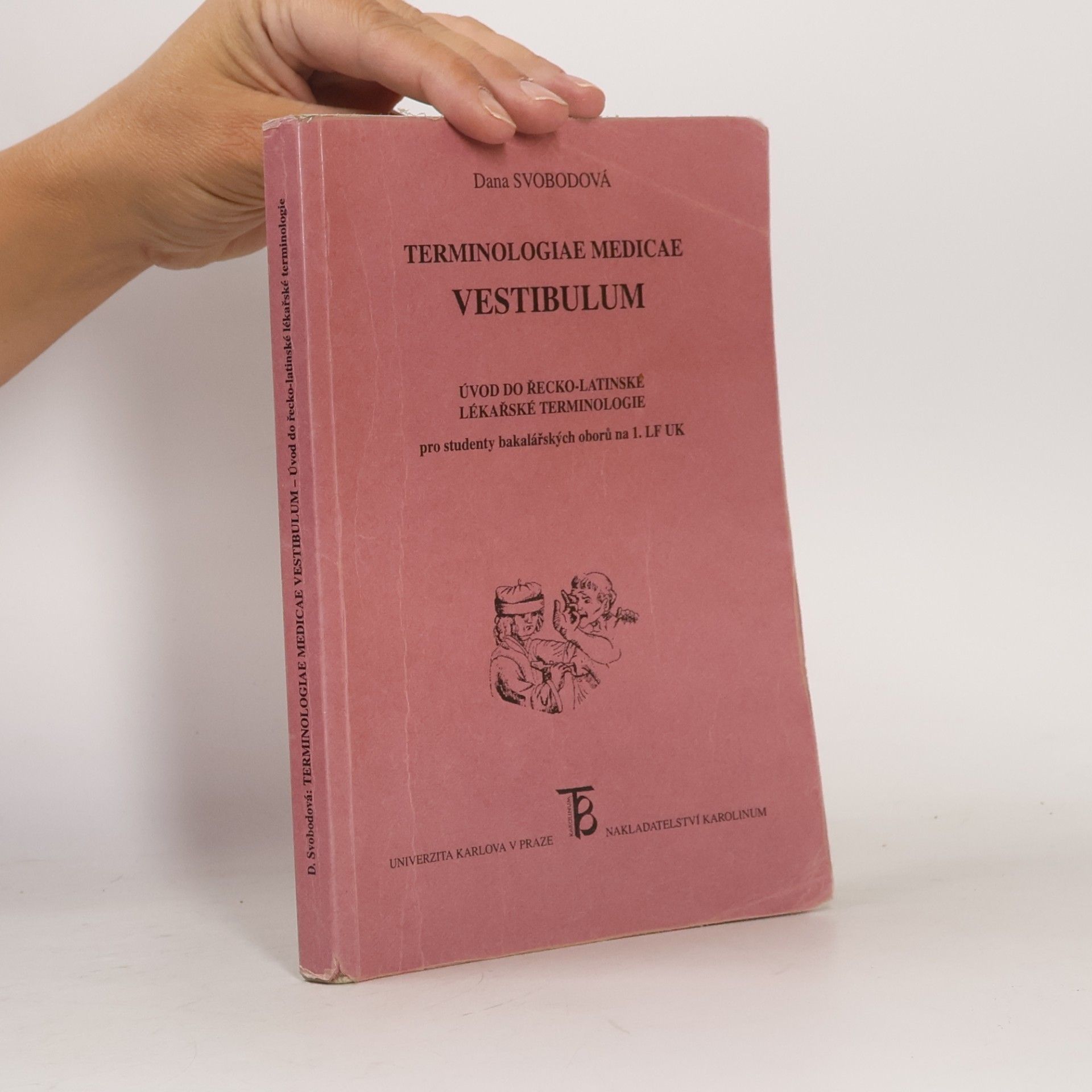 Dana Svobodová Terminologiae medicae vestibulum : úvod do řecko-latinské lékařské terminologie pro studenty bakalářských oborů na 1. LF UK