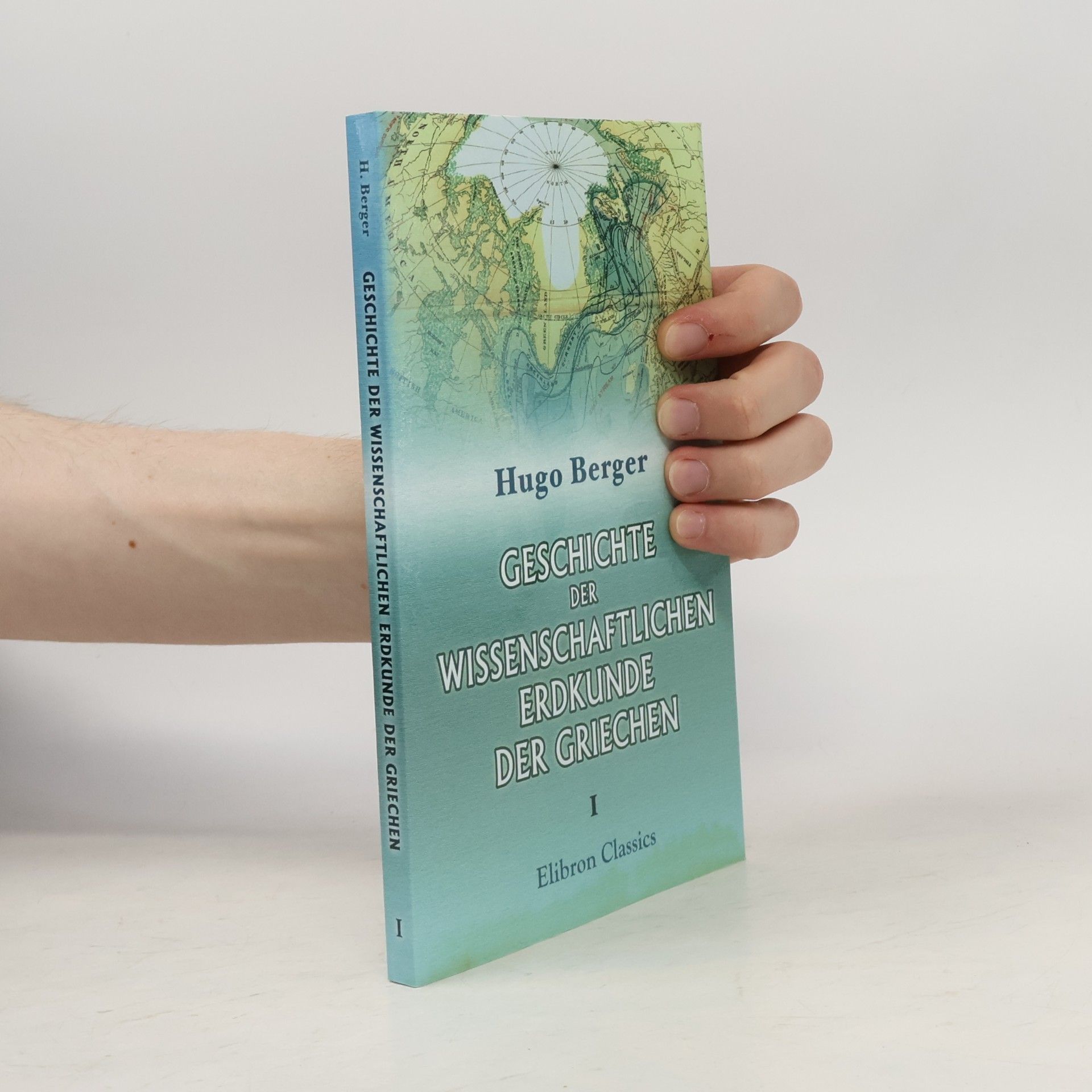 Ernst Hugo Berger Geschichte der wissenschaftlichen Erdkunde der Griechen