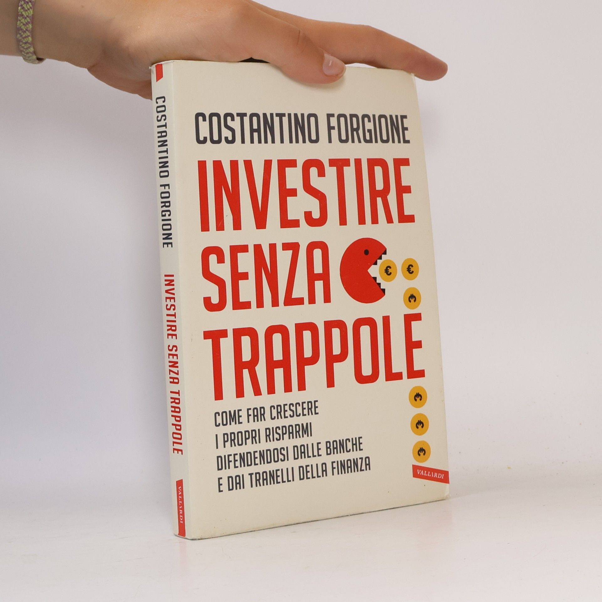 Costantino Forgione Investire senza trappole. Come far crescere i propri risparmi difendendosi dalle banche e dai tranelli della finanza
