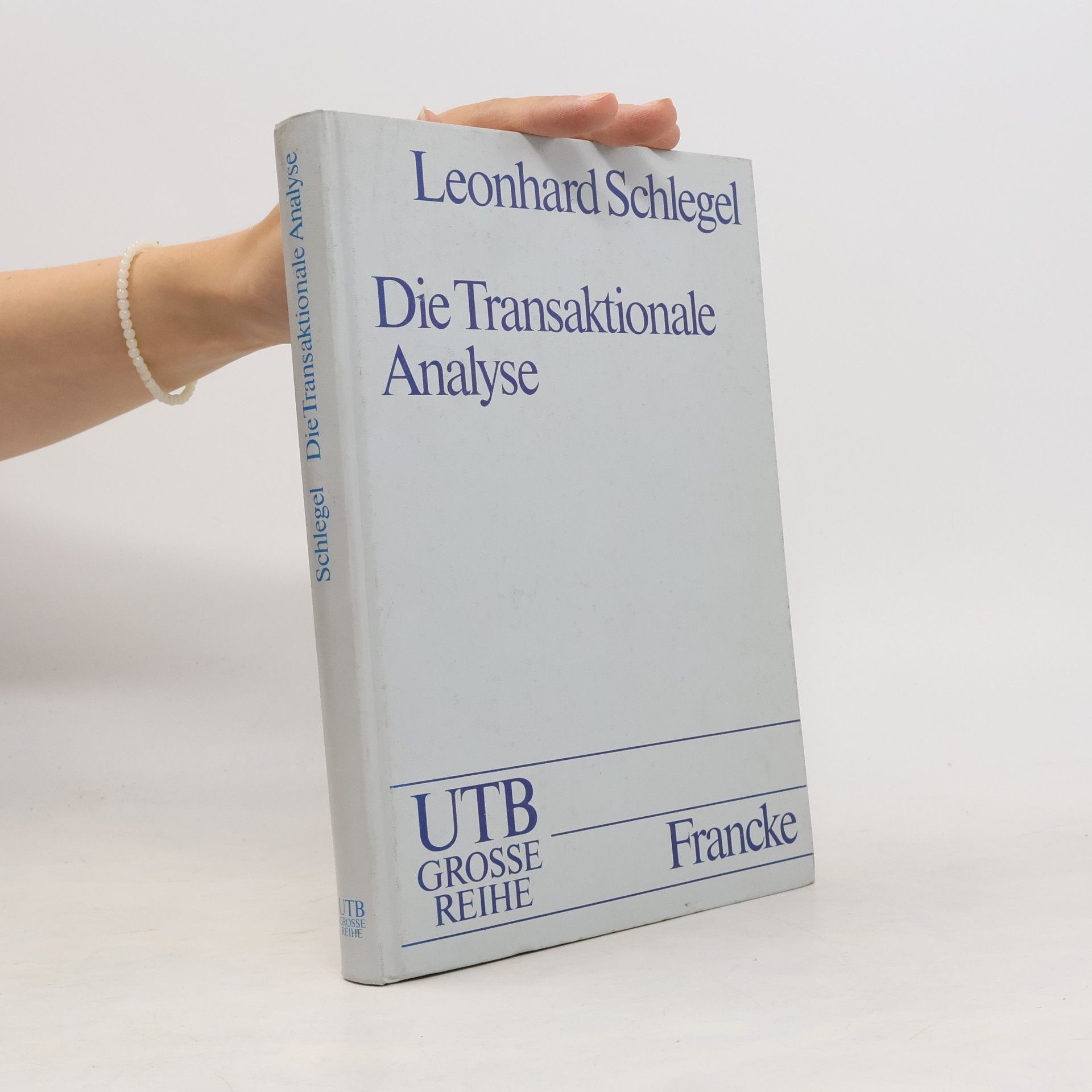 Leonhard Schlegel Die transaktionale Analyse nach Eric Berne und seinen Schülern