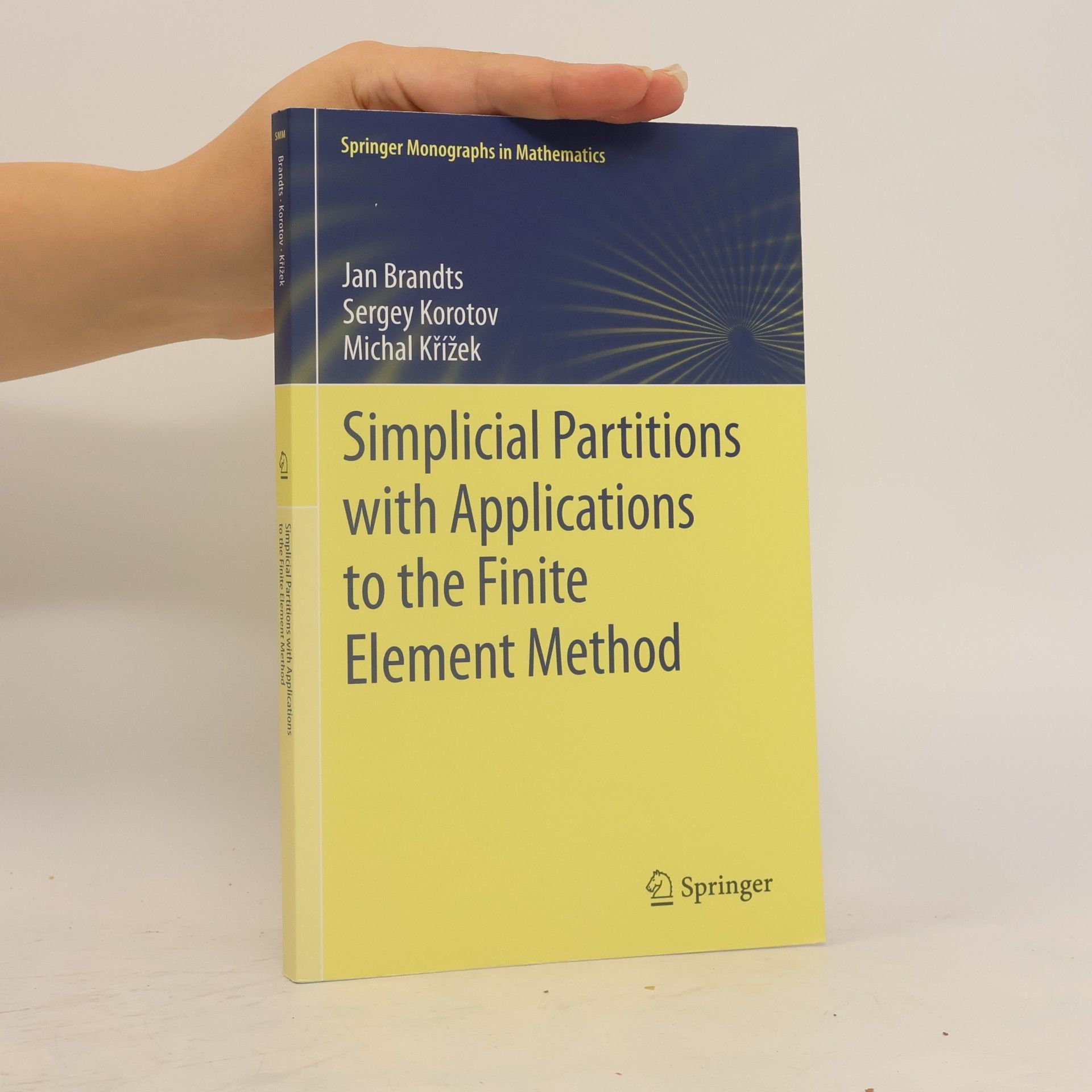 Jan Brandts Springer Monographs in Mathematics: Simplicial Partitions with Applications to the Finite Element Method