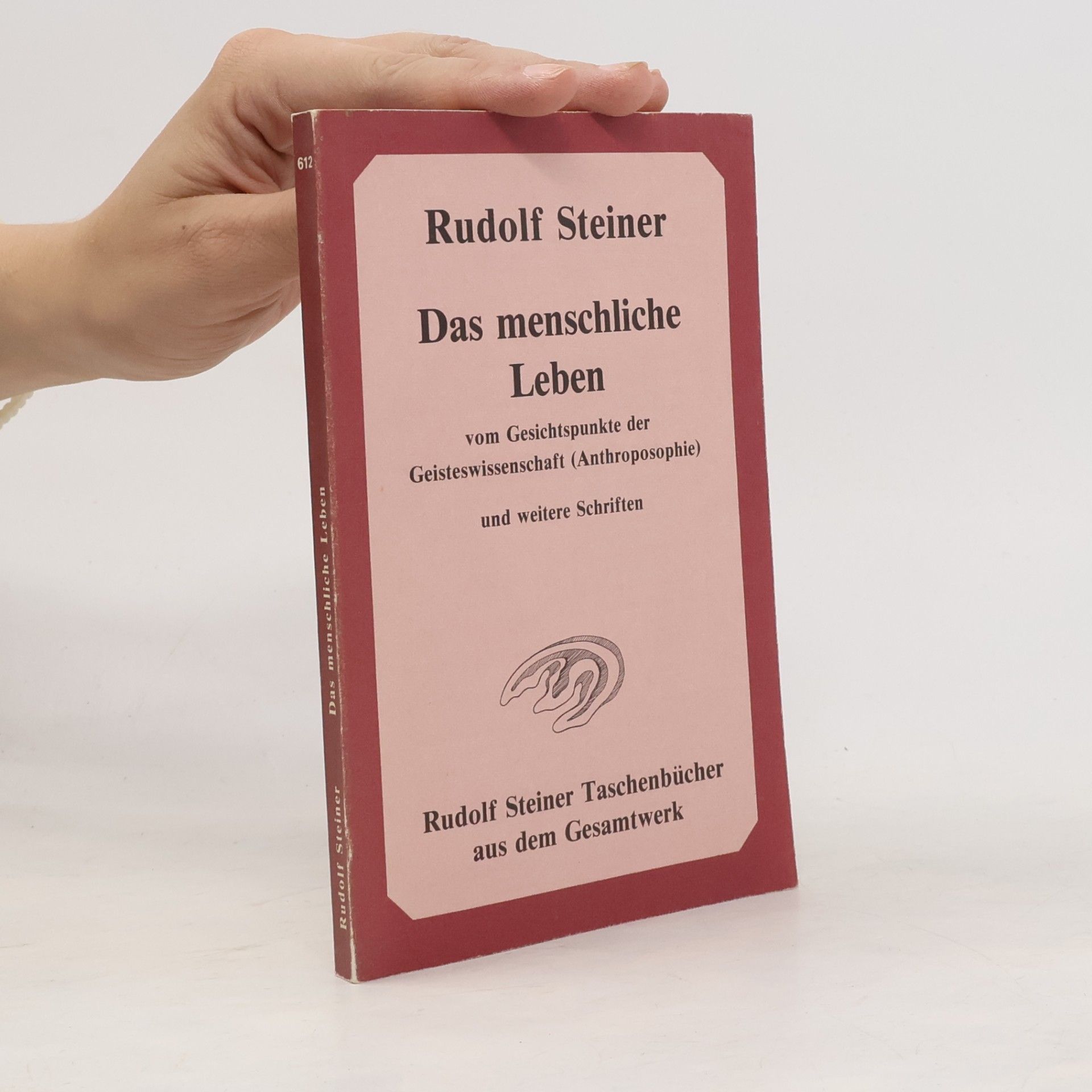 Rudolf Steiner Das menschliche Leben vom Gesichtspunkte der Geisteswissenschaft (Anthroposophie) und weitere Schriften