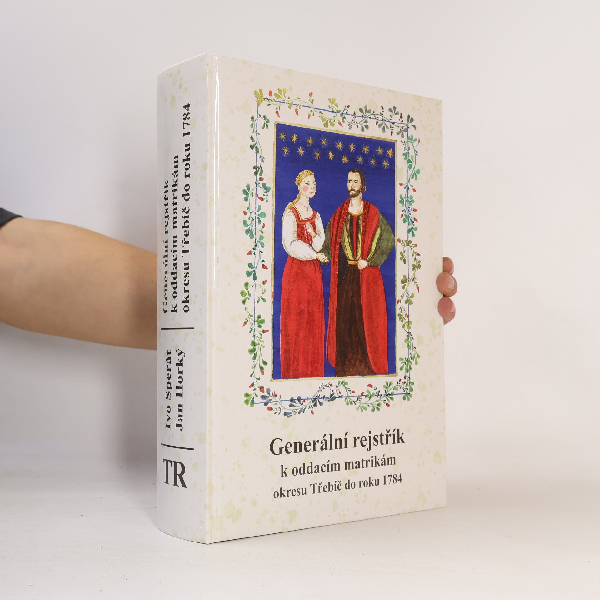 Ivo Sperát Generální rejstřík k oddacím matrikám okresu Třebíč do roku 1784