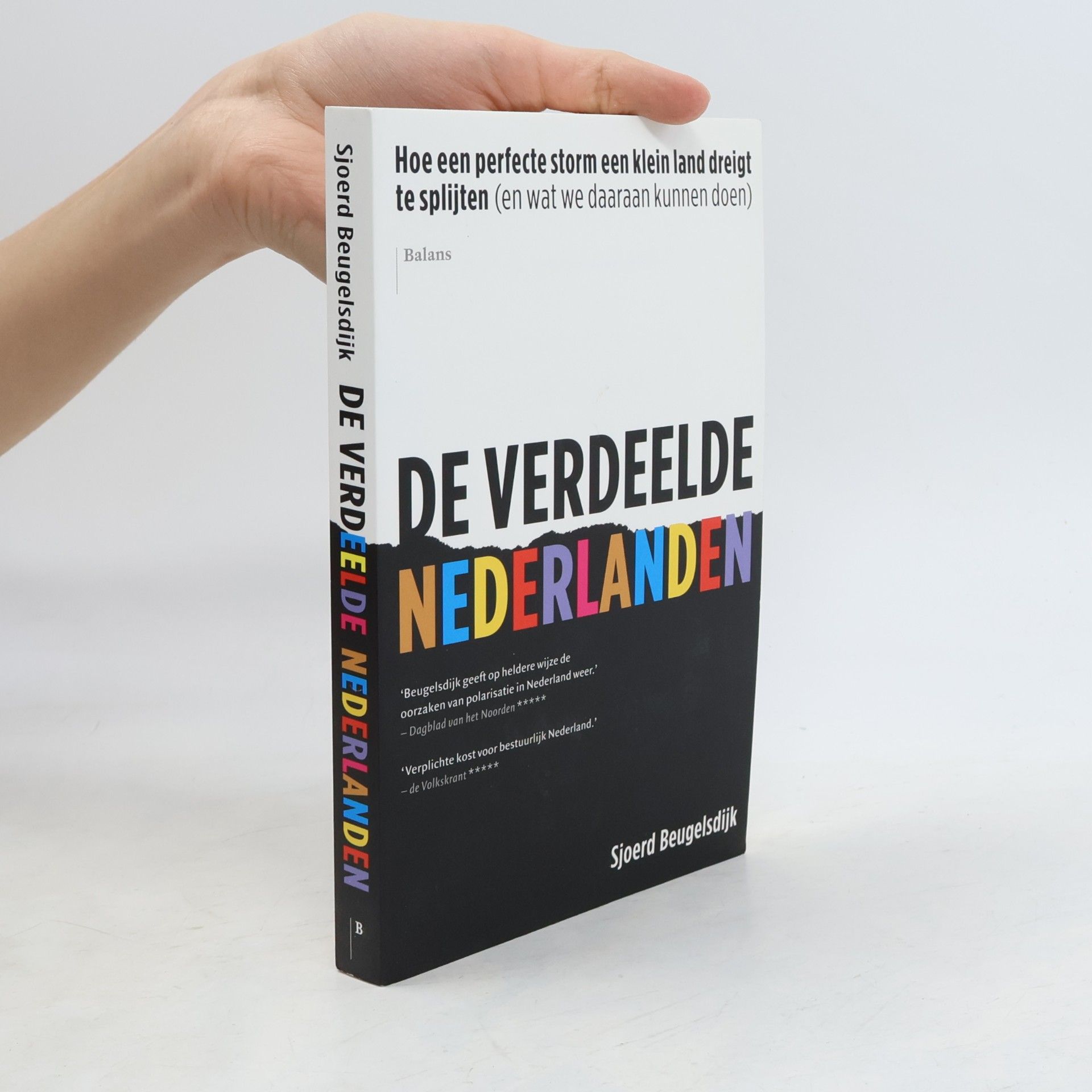 Sjoerd Beugelsdijk De verdeelde Nederlanden. Hoe een perfecte storm een klein land dreigt te splijten