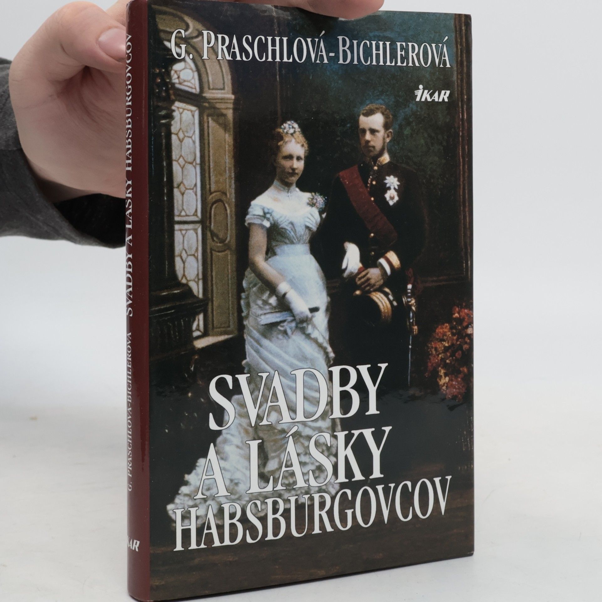 Dr. Gabriele Praschl-Bichler Svadby a lásky Habsburgovcov