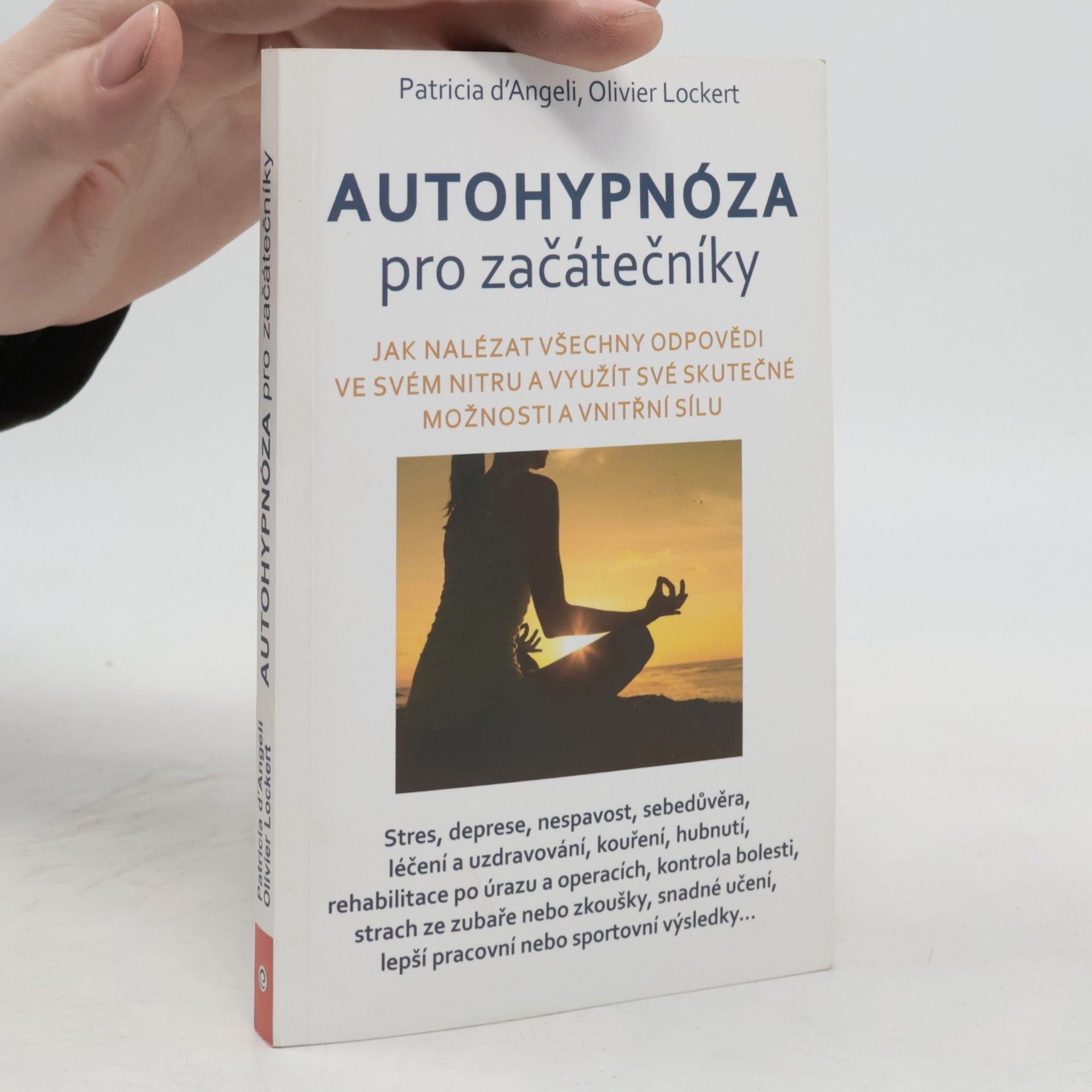 Olivier Lockert Autohypnóza pro začátečníky : jak nalézt všechny odpovědi ve svém nitru a využít své skutečné možnosti a vnitřní sílu