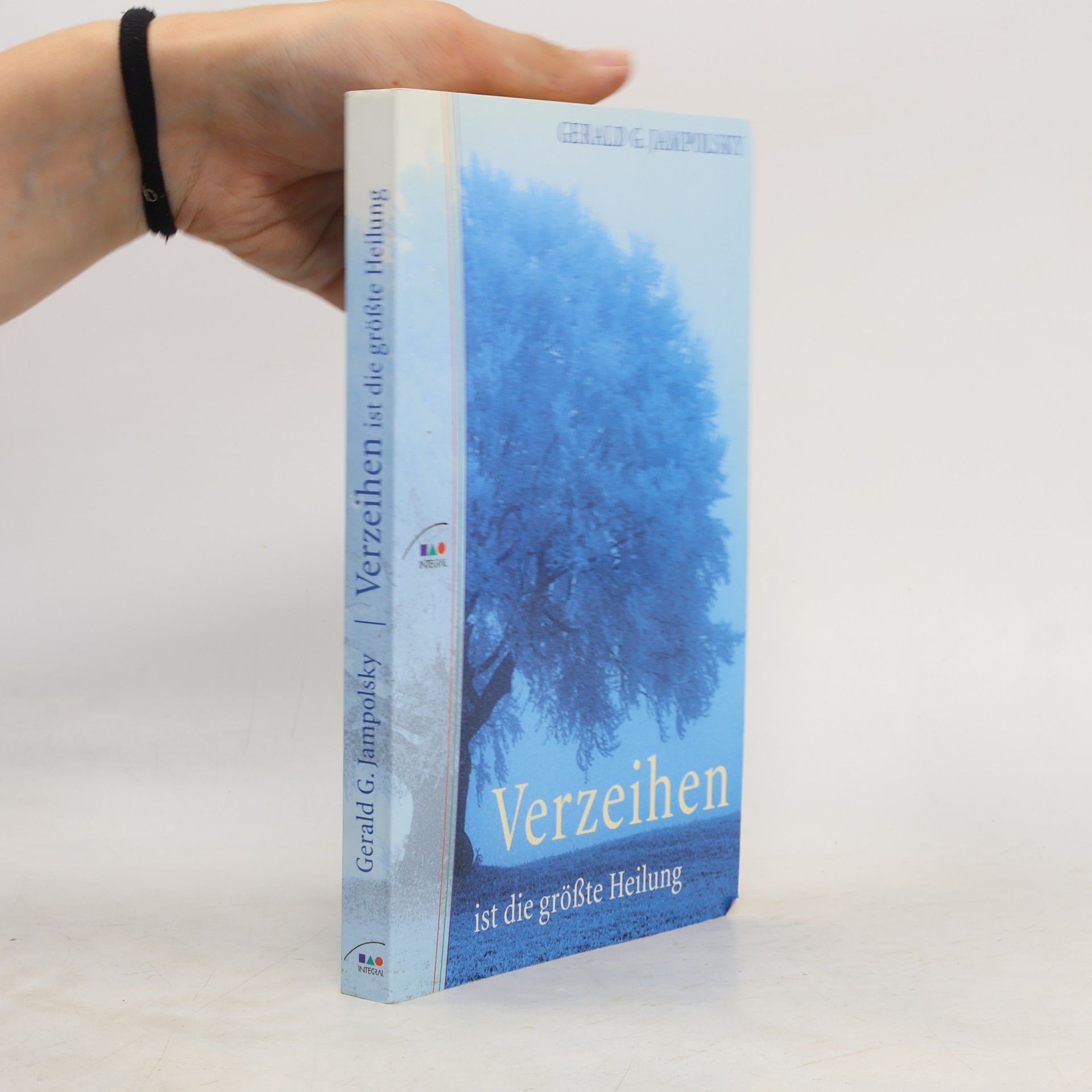Gerald G. Jampolsky Verzeihen ist die größte Heilung