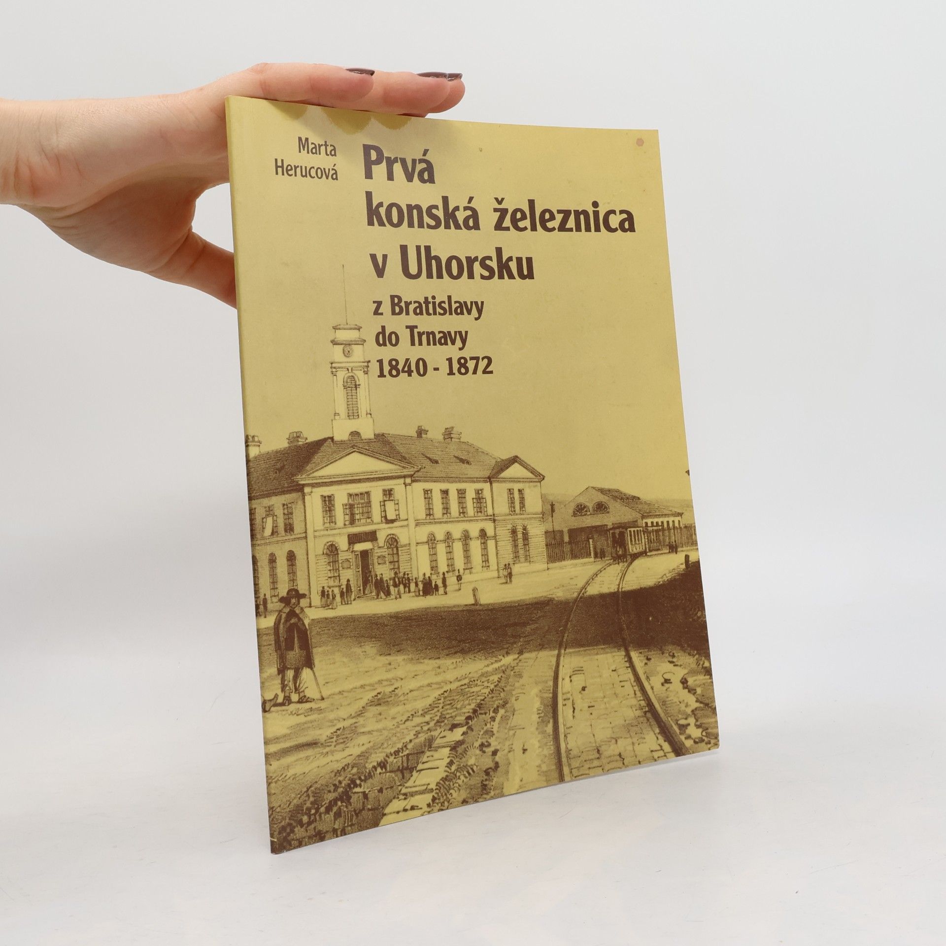 Marta Herucová Prvá konská železnica v Uhorsku z Bratislavy do Trnavy, 1840-1872