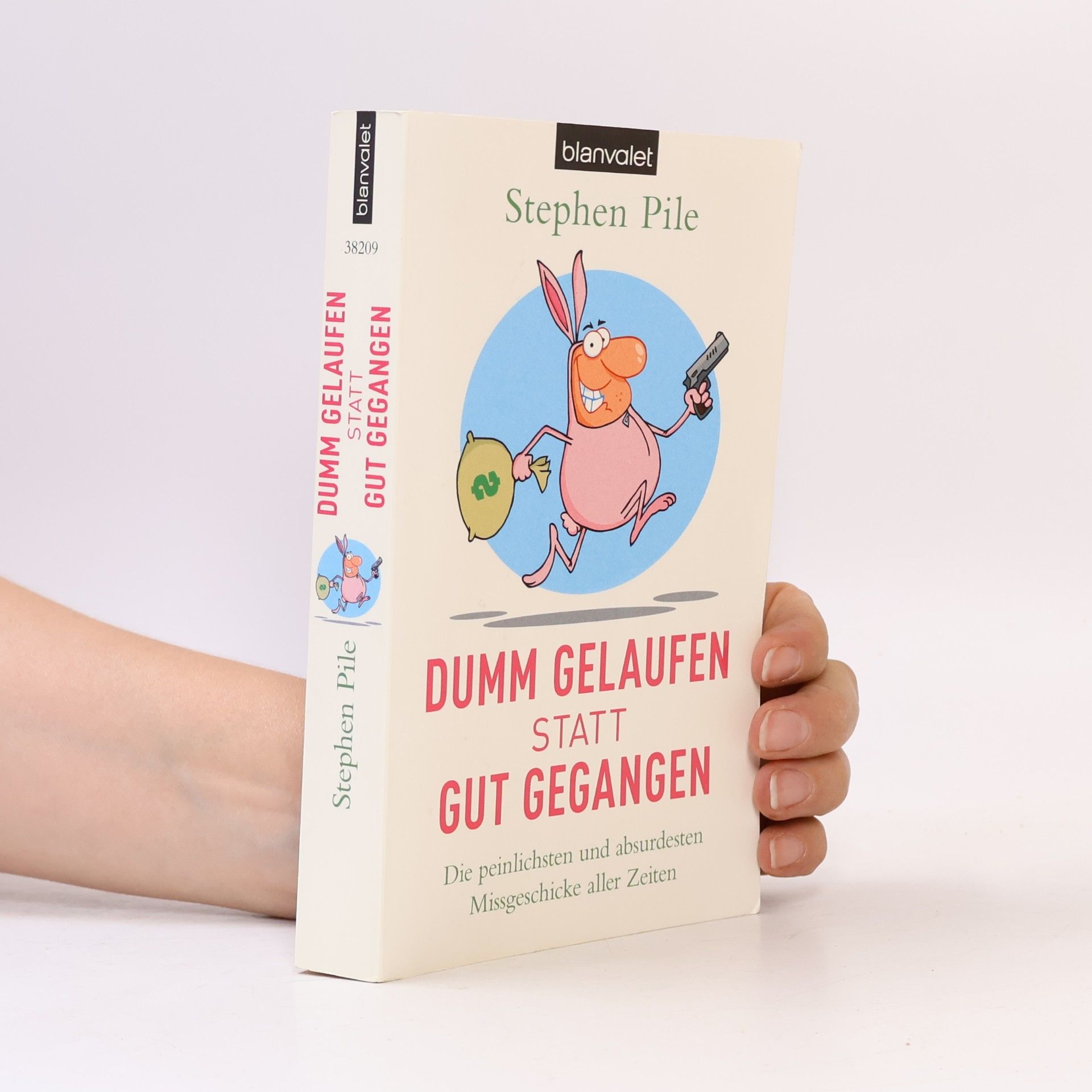 Stephen Pile Dumm gelaufen statt gut gegangen. Die peinlichsten und absurdesten Missgeschicke aller Zeiten