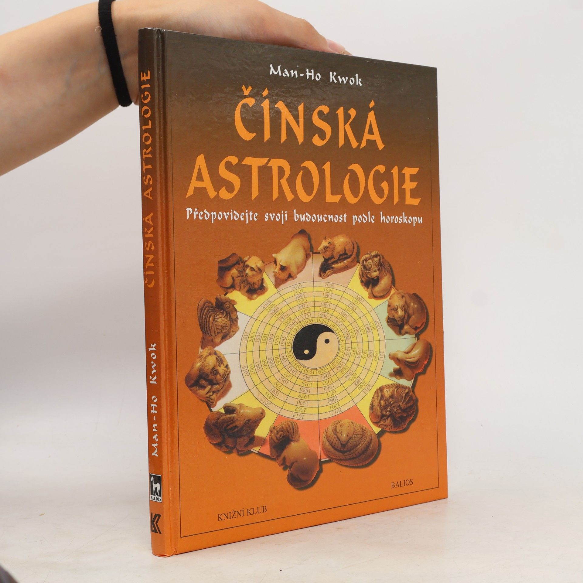 Kwok Man-Ho Čínská astrologie. Předpovídejte svoji budoucnost podle čínského horoskopu