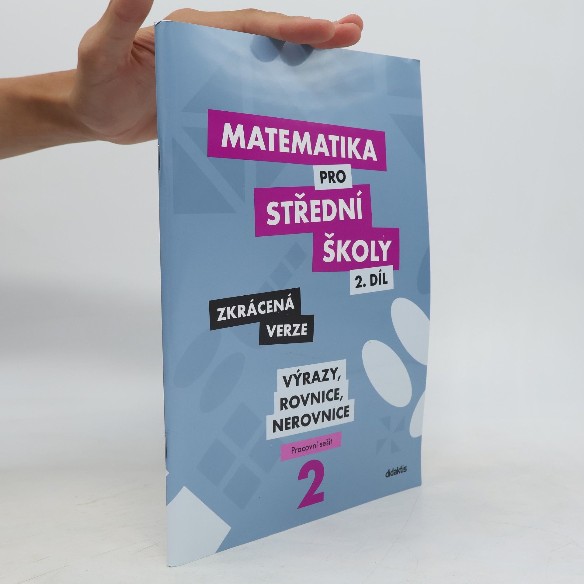 Marie Chadimová Matematika pro střední školy. 2. díl, Výrazy, rovnice a nerovnice : zkrácená verze : pracovní sešit