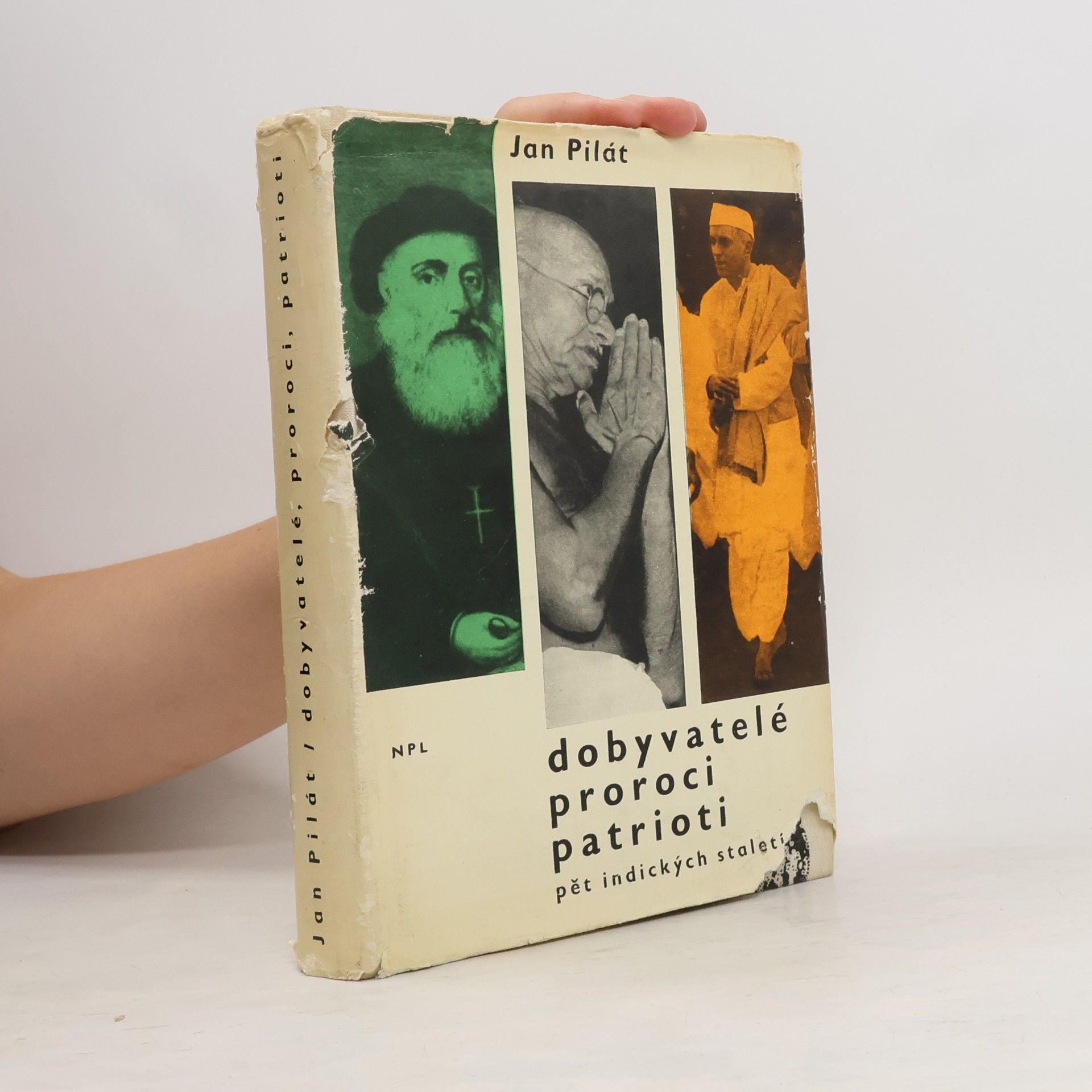 Jan Pilát Dobyvatelé. Proroci. Patrioti. Pět indických staletí.