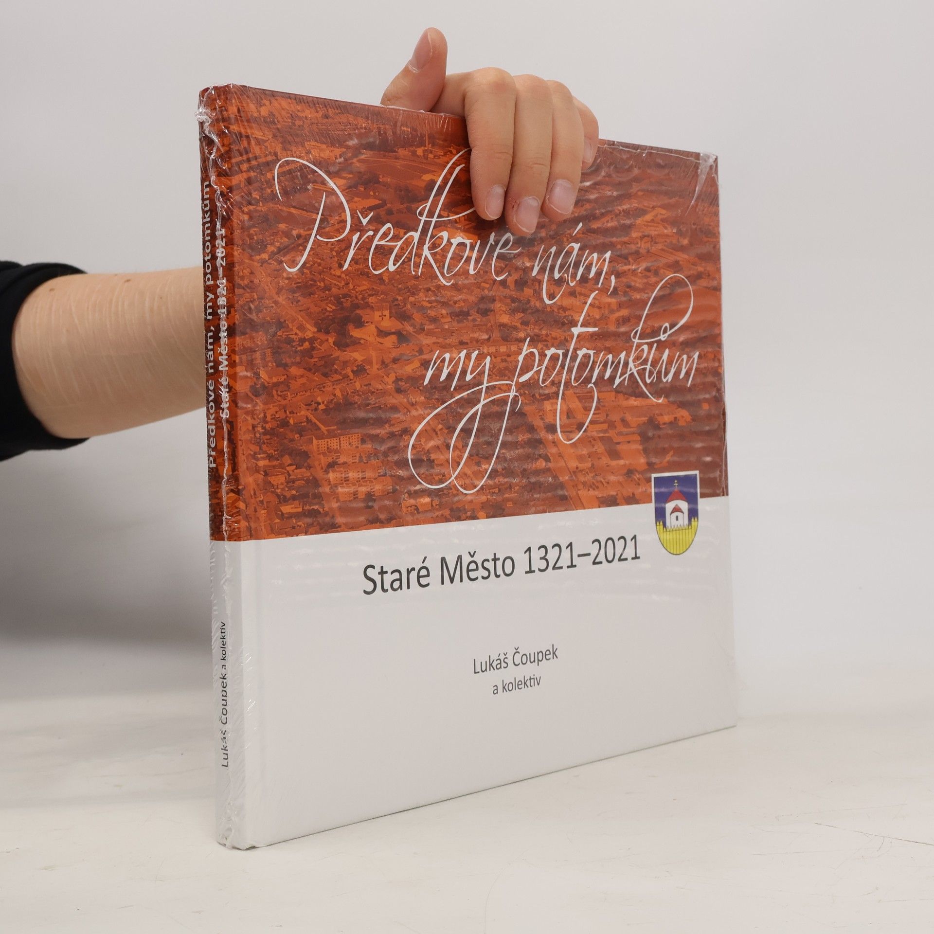 Lukáš Čoupek Předkové nám, my potomkům : Staré Město 1321-2021