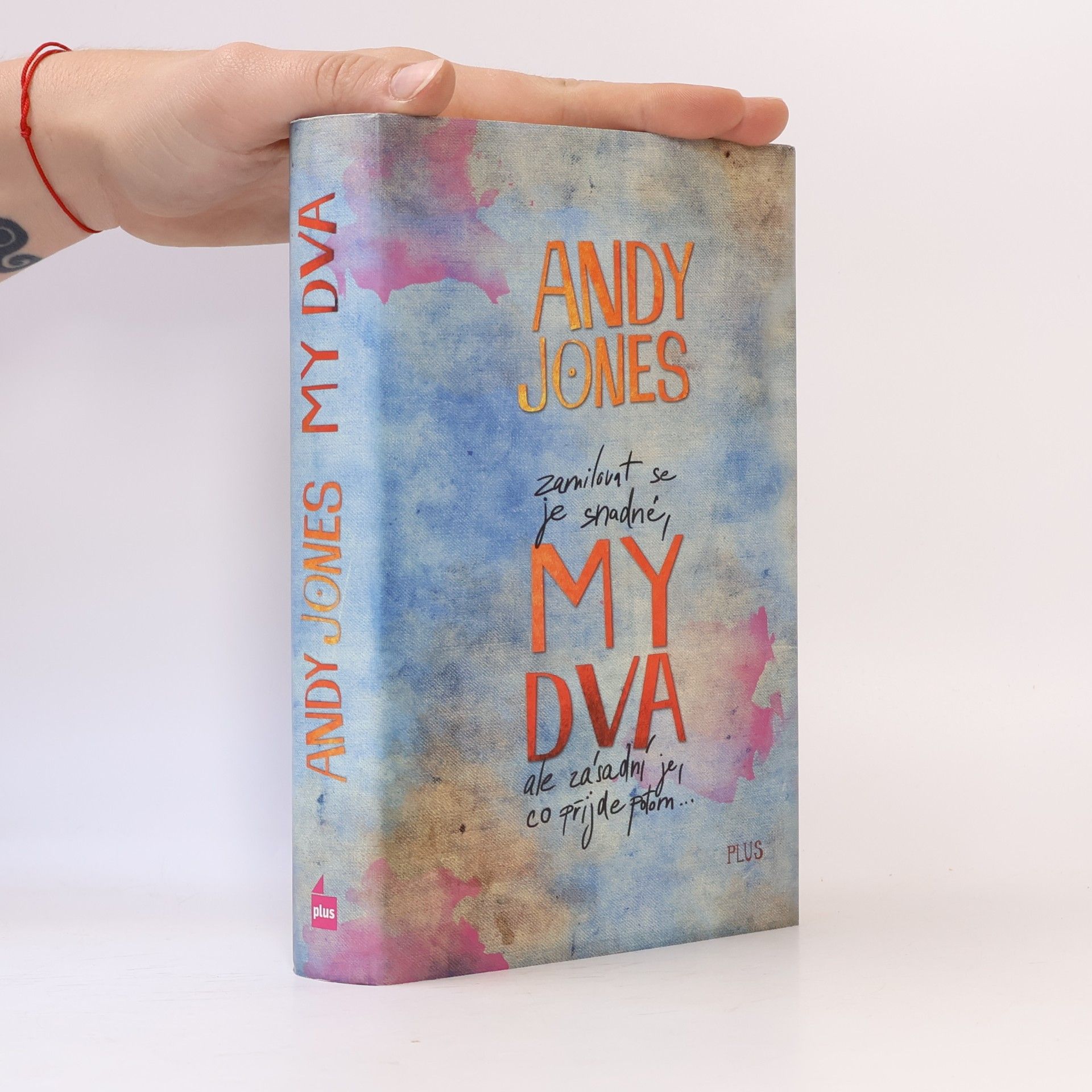 Andy Andy P. Jones My dva: Zamilovat se je snadné, ale zásadní je, co přijde potom