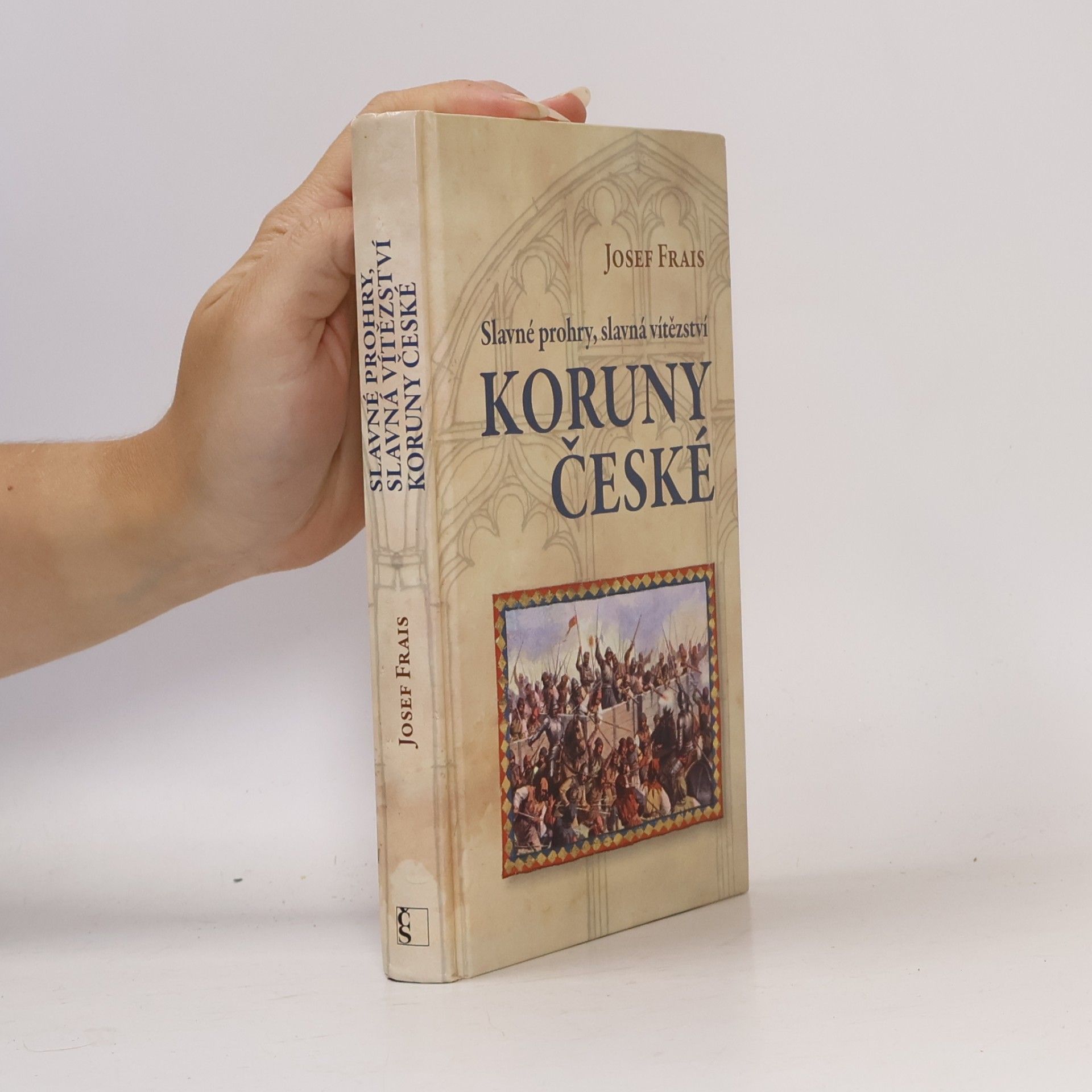 Josef Frais Slavné prohry, slavná vítězství Koruny české
