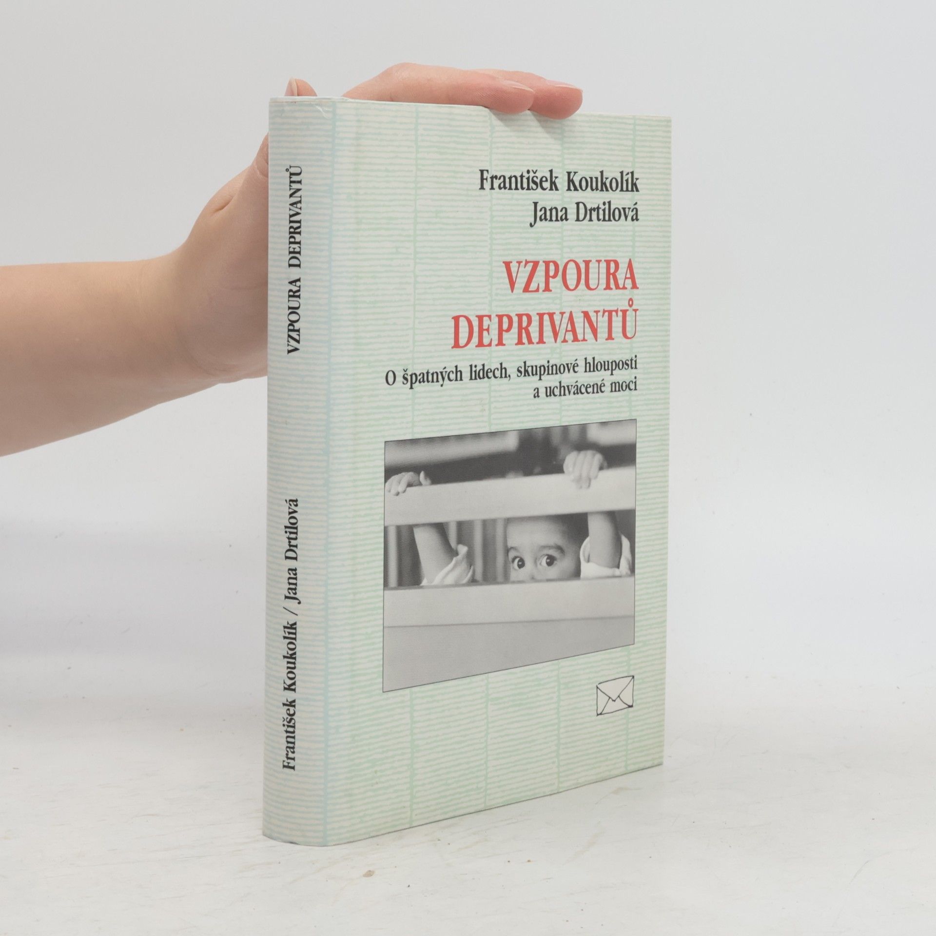 František Koukolík Vzpoura deprivantů. O špatných lidech, skupinové hlouposti a uchvácené moci