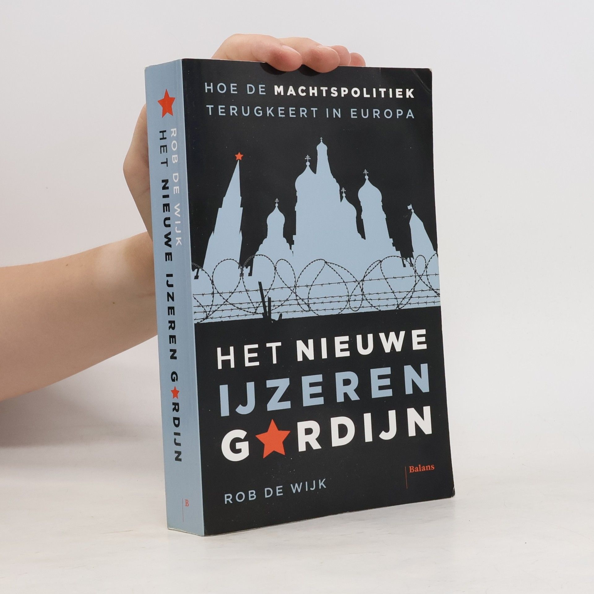 Rob de Wijk Het nieuwe IJzeren Gordijn. Hoe de machtspolitiek terugkeerde in Europa