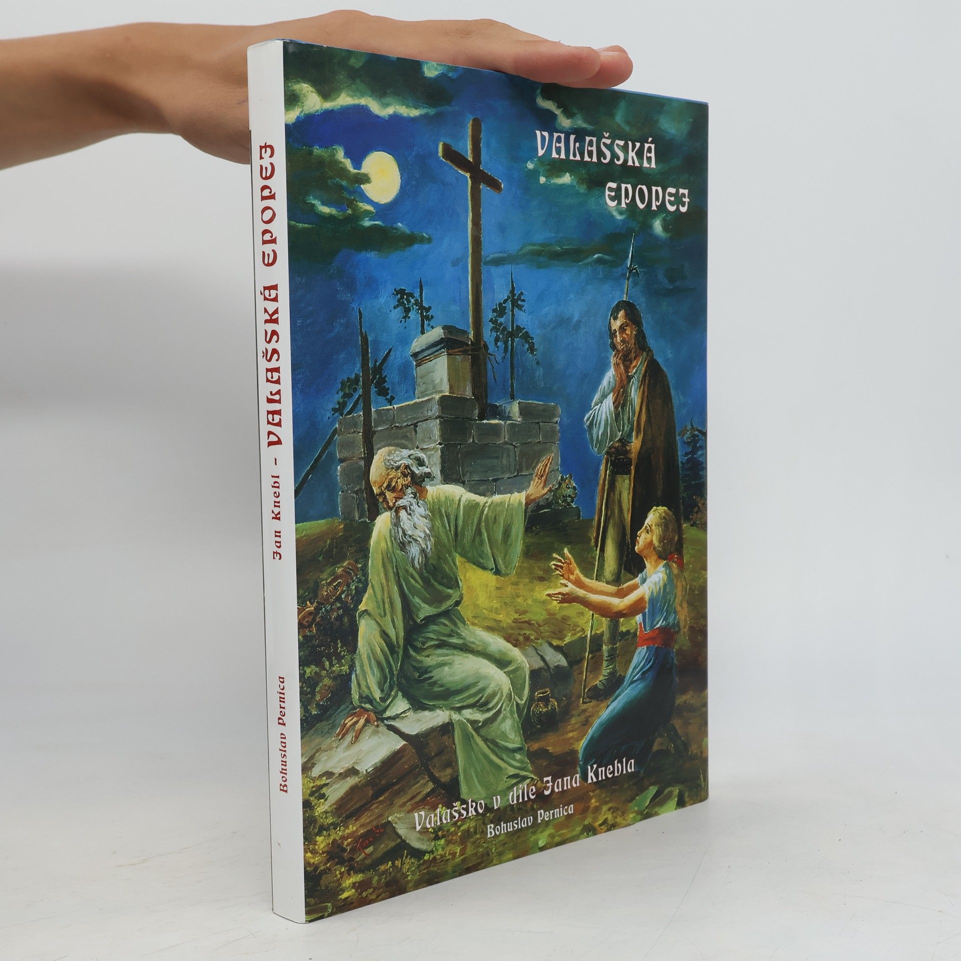 Jan Knebl Valašská epopej : Valašsko v díle Jana Knebla, 1866-1962 : výtvarně poetická kompozice, monografie a katalog výstav ke 140. výročí umělcova narození