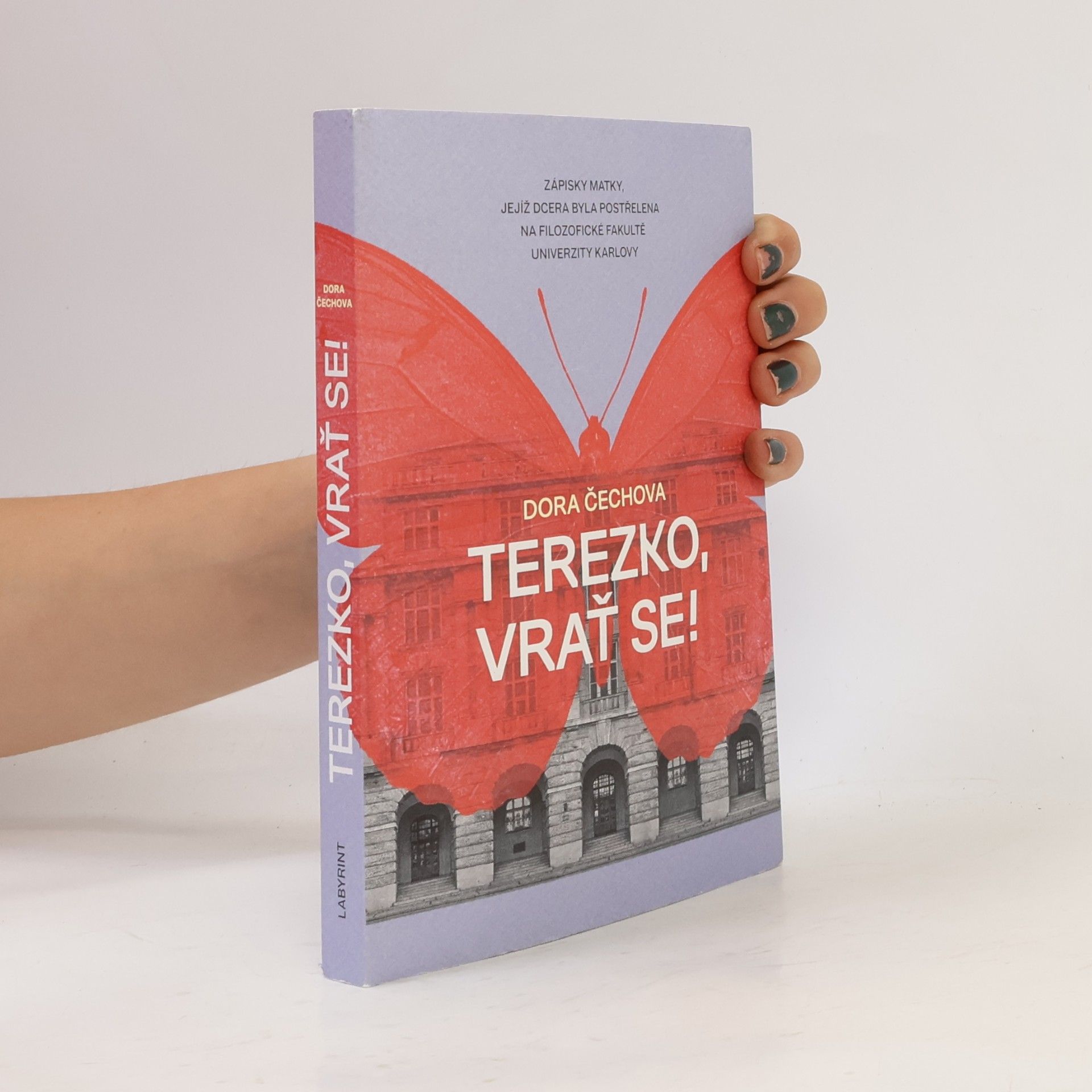 Dora Čechová Terezko, vrať se! : zápisky matky, jejíž dcera byla postřelena na Filozofické fakultě Univerzity Karlovy