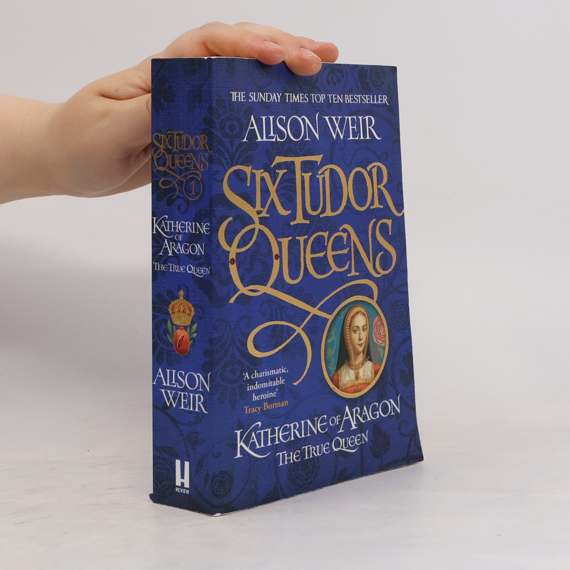Alison Weir Six Tudor Queens. Katherine of Aragon, The True Queen