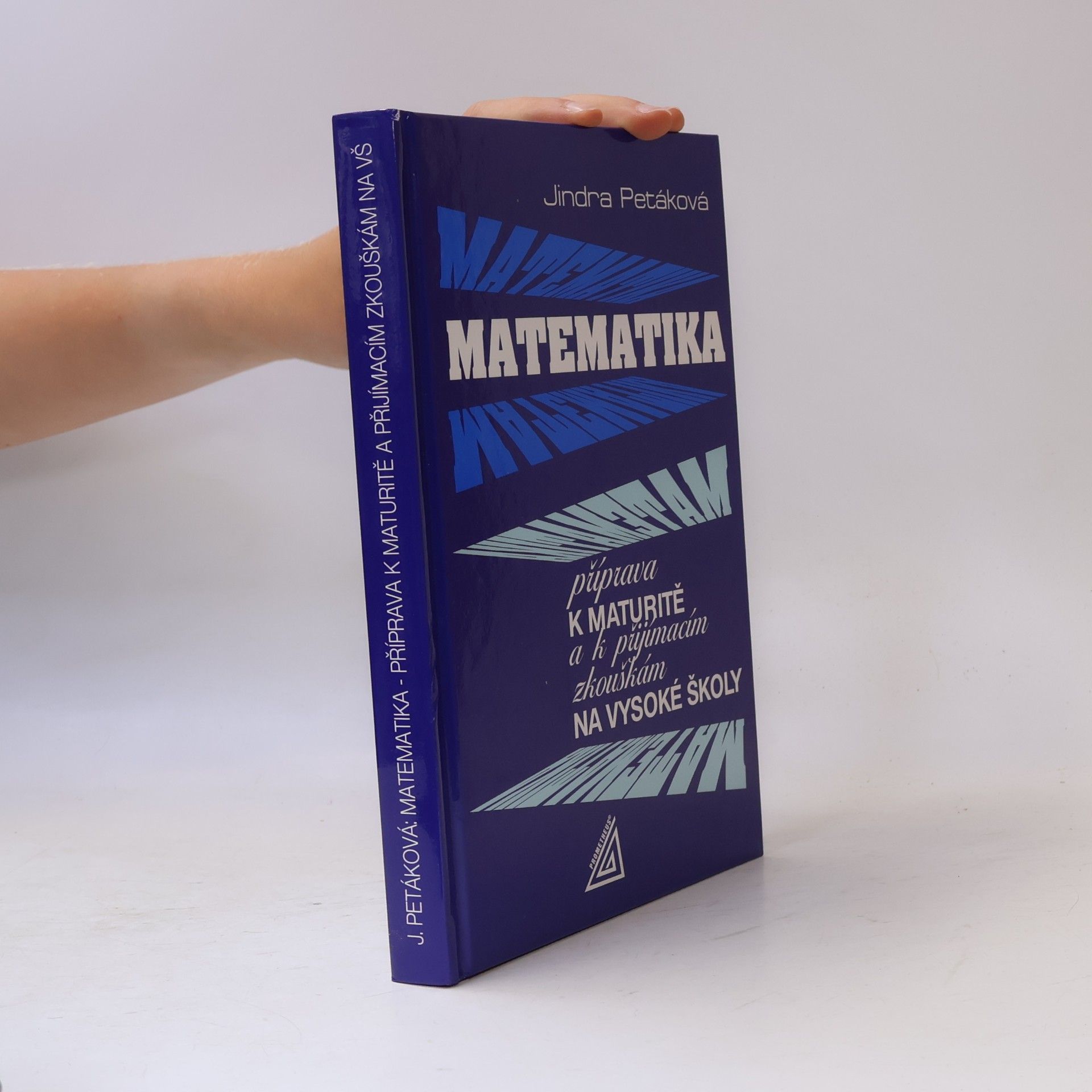 Petáková Jindra Matematika. Příprava k maturitě a k přijímacím zkouškám na vysoké školy