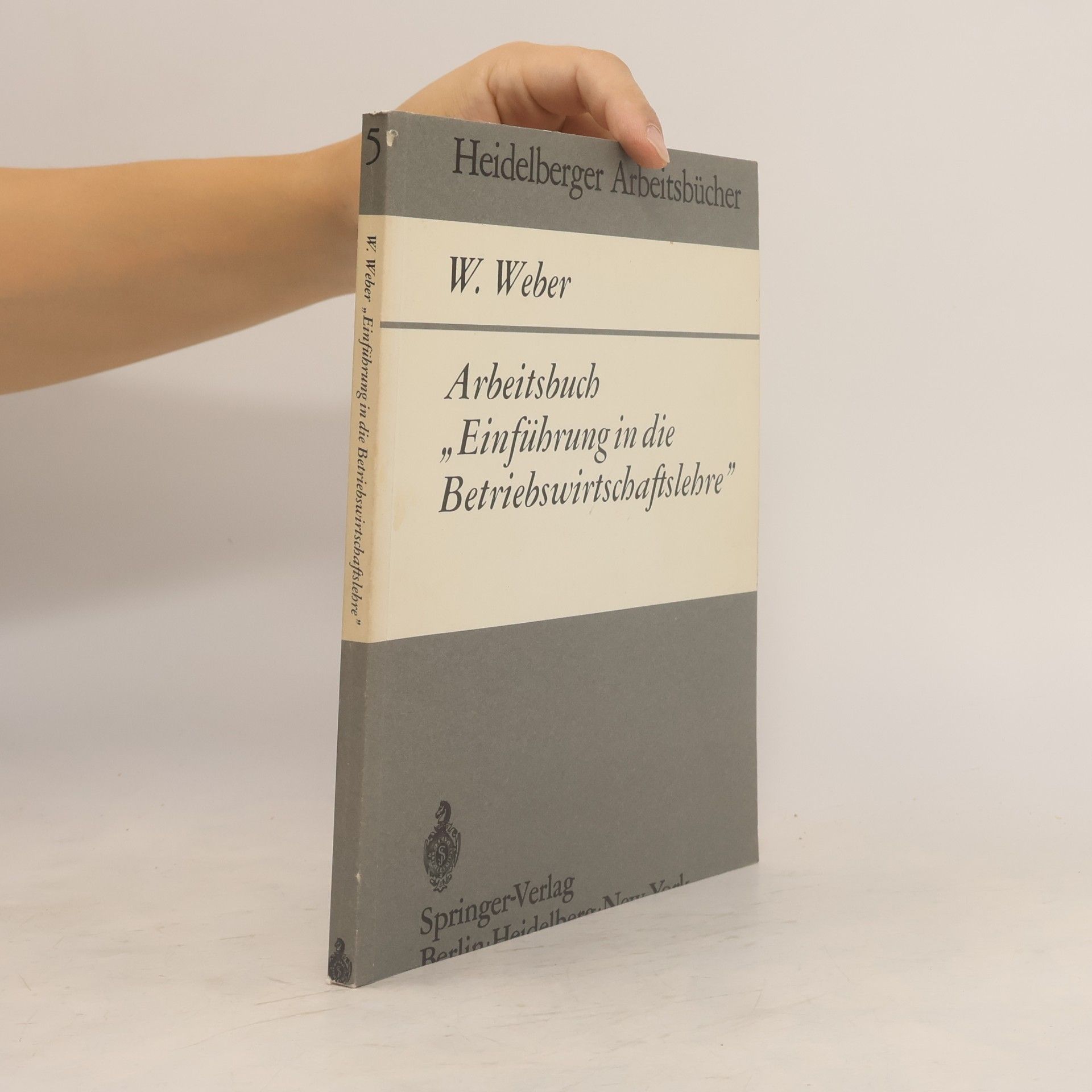 Wolfgang Weber Heidelberger Arbeitsbücher - 5: Arbeitsbuch Einführung in die Betriebswirtschaftslehre