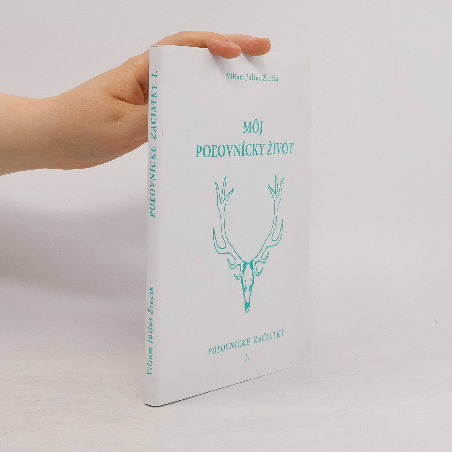 Viliam Július Žiačik Môj Poľovnícky Život I.