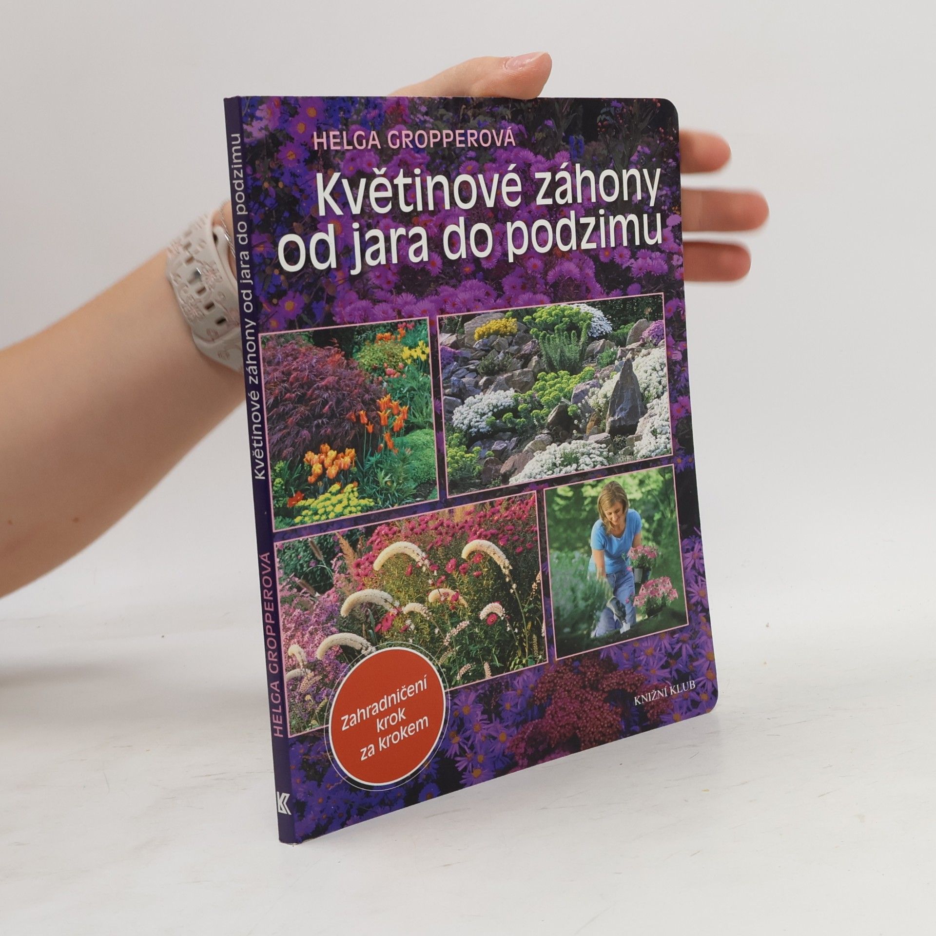 Helga Gropper Květinové záhony od jara do podzimu -zahradničení krok za krokem