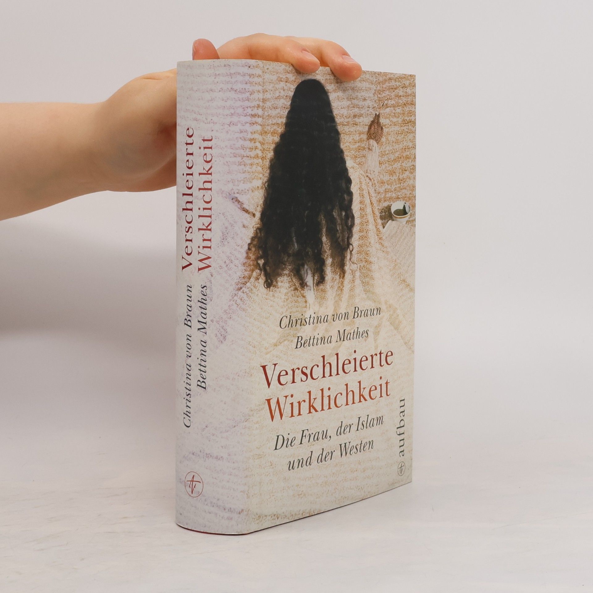 Christina von Braun Verschleierte Wirklichkeit : die Frau, der Islam und der Westen