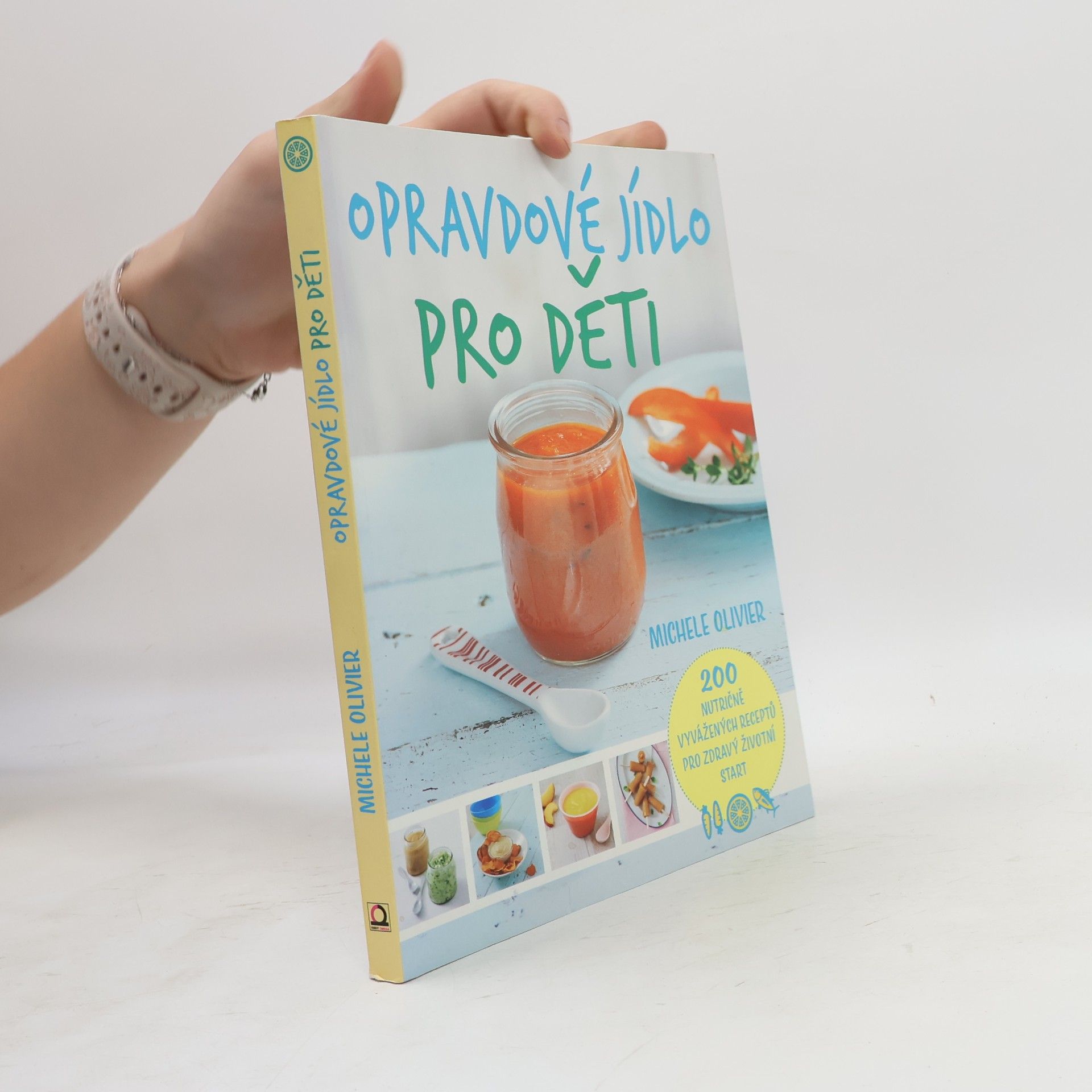 Michele Olivier Opravdové jídlo pro děti : 200 nutričně vyvážených receptů pro zdravý životní start