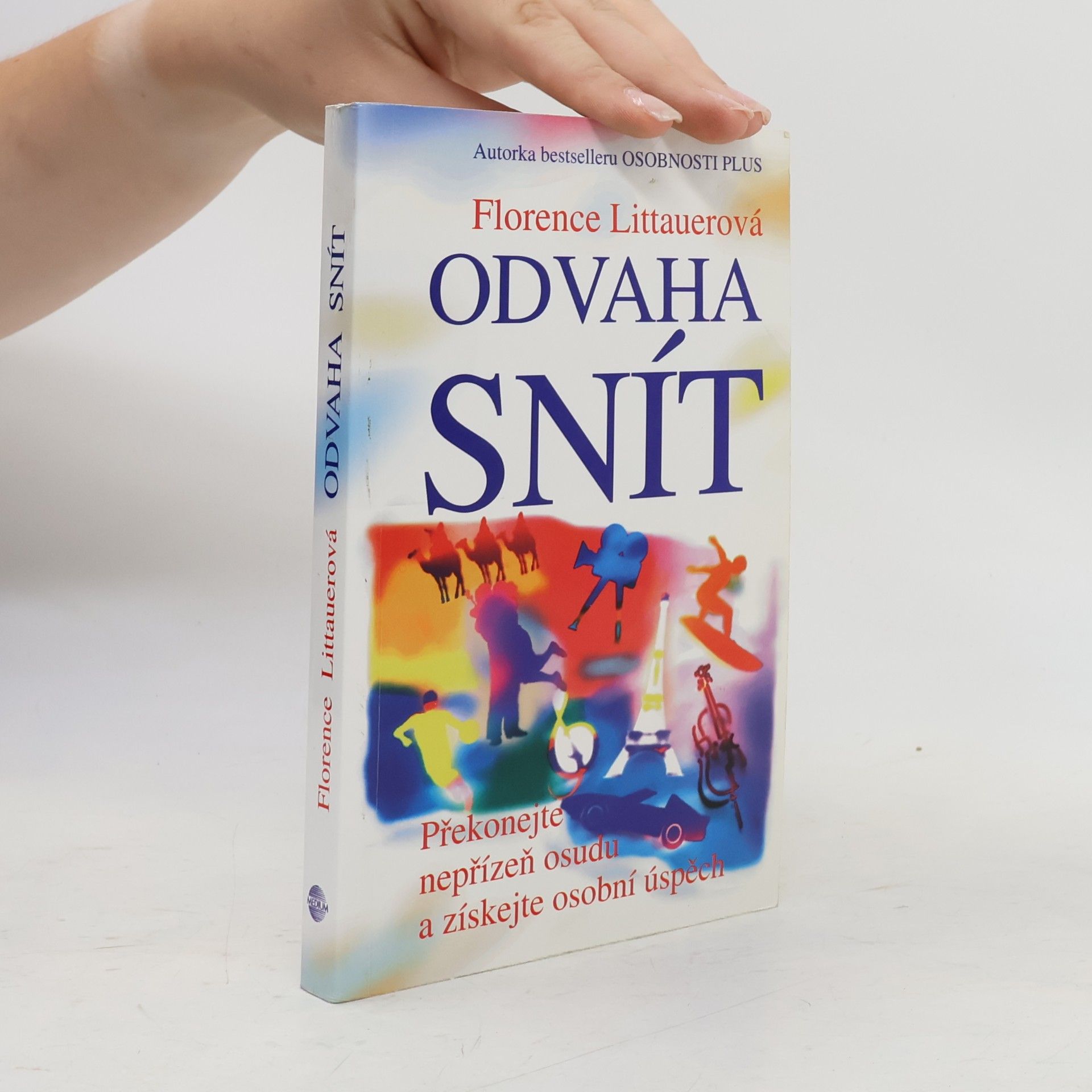 Florence Littauer Odvaha snít - Překonejte nepřízeň osudu a získejte osobní úspěch