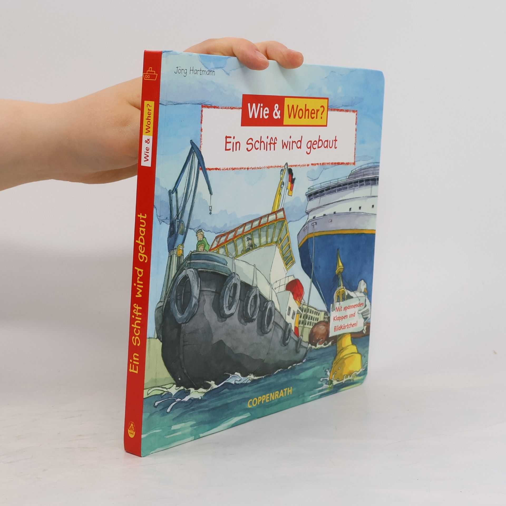 Wie & Woher?: Ein Schiff wird gebaut: Mit spannenden Klappen und Bildkärtchen!