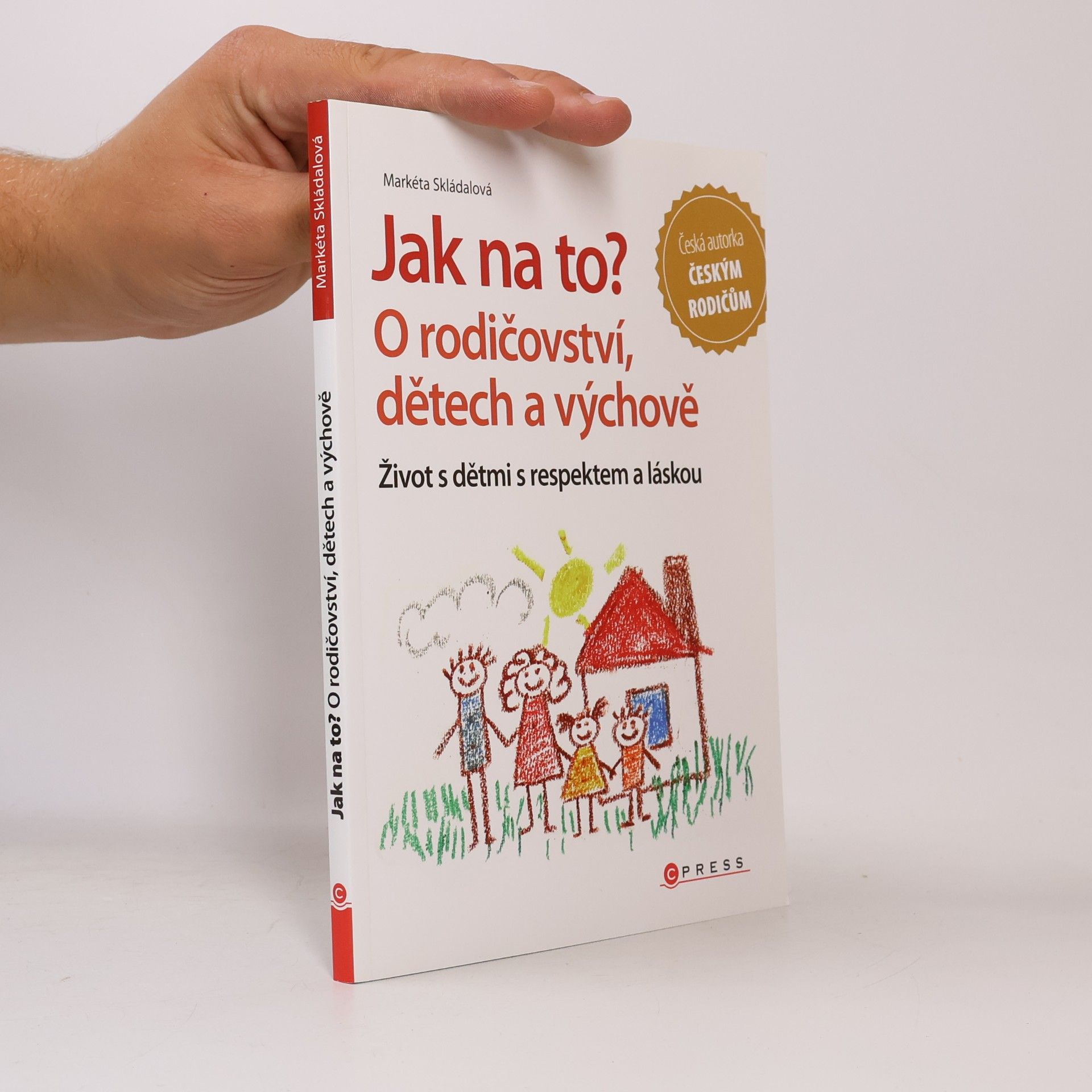Markéta Skládalová Jak na to? : o rodičovství, dětech a výchově