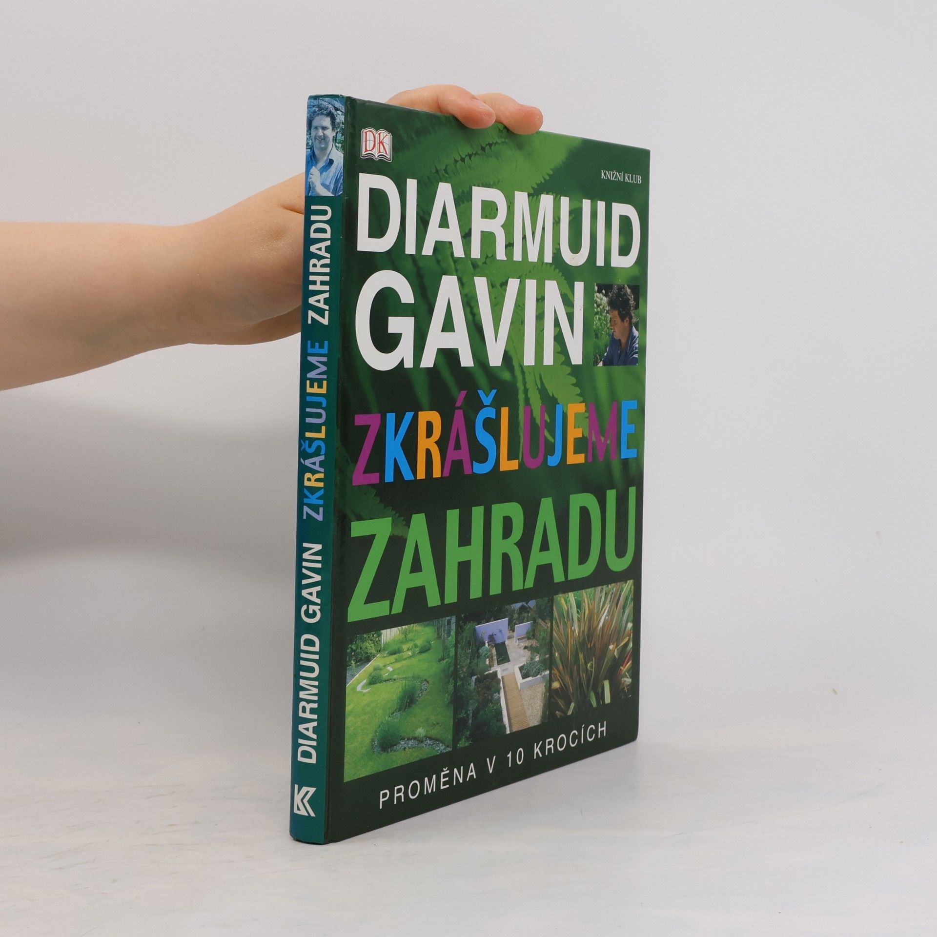 Diarmuid Gavin Zkrášlujeme zahradu. Proměna v 10 krocích