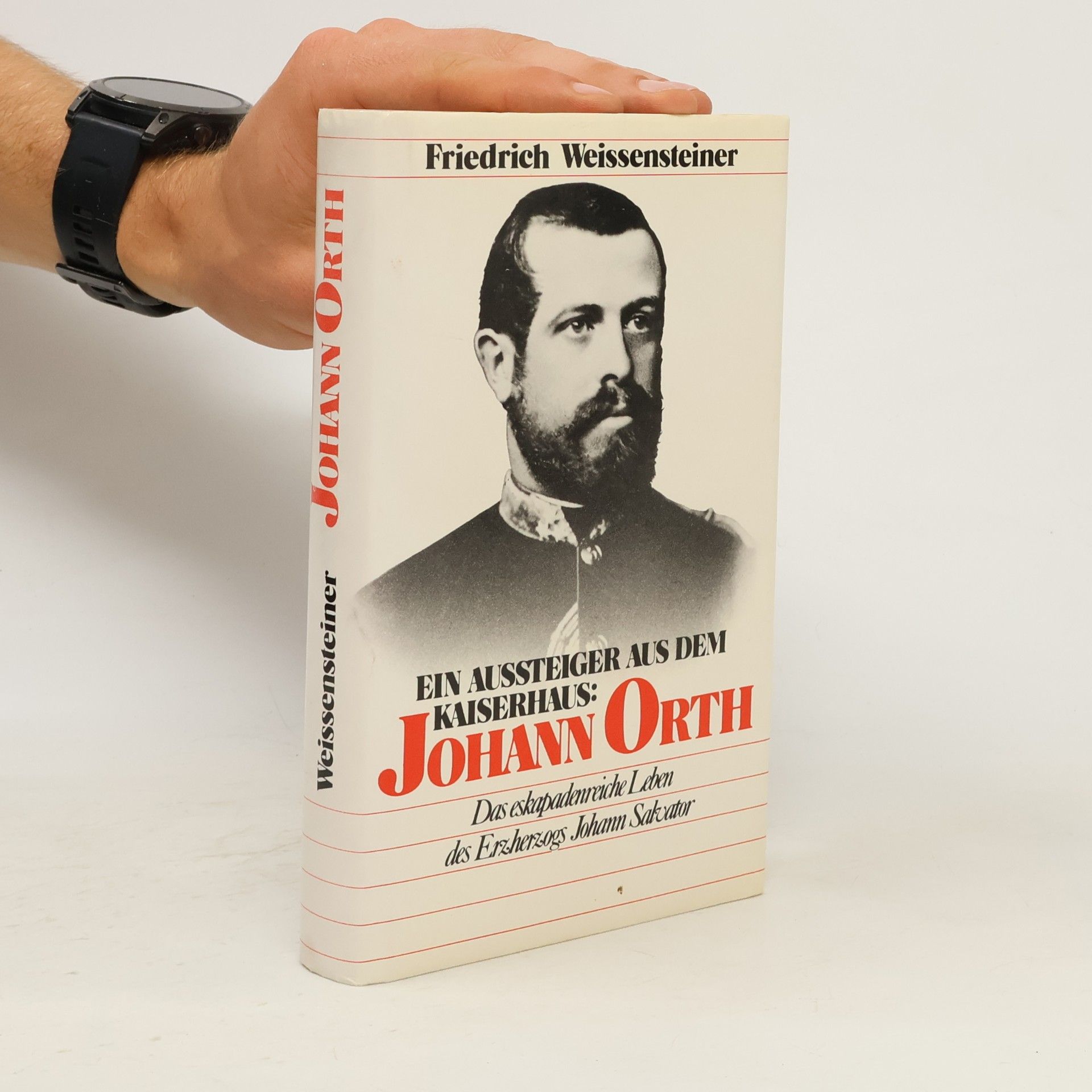 Friendrich Weissensteiner Ein Aussteiger aus dem Kaiserhaus: Johann Orth