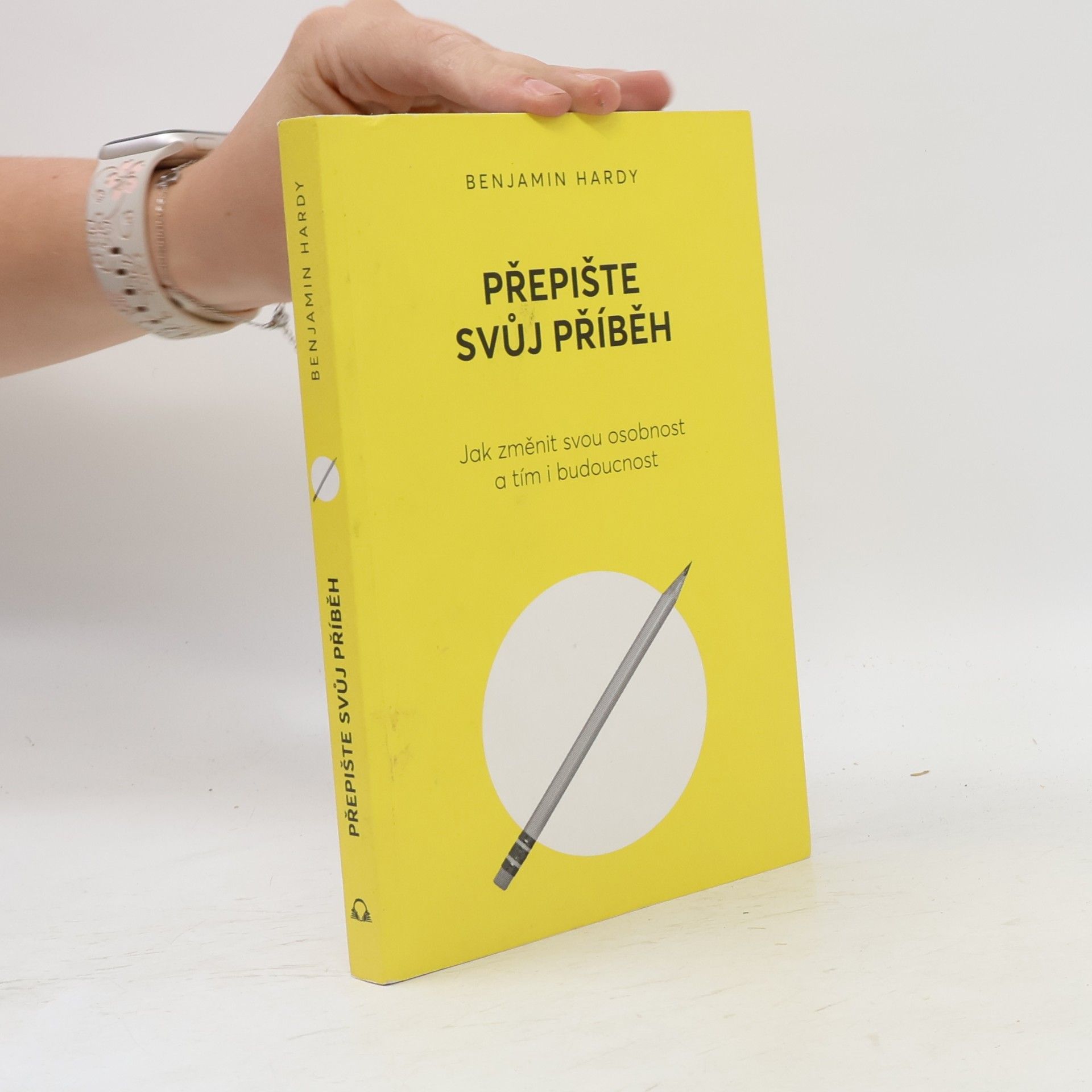 Benjamin Hardy Přepište svůj příběh : jak změnit svou osobnost a tím i budoucnost