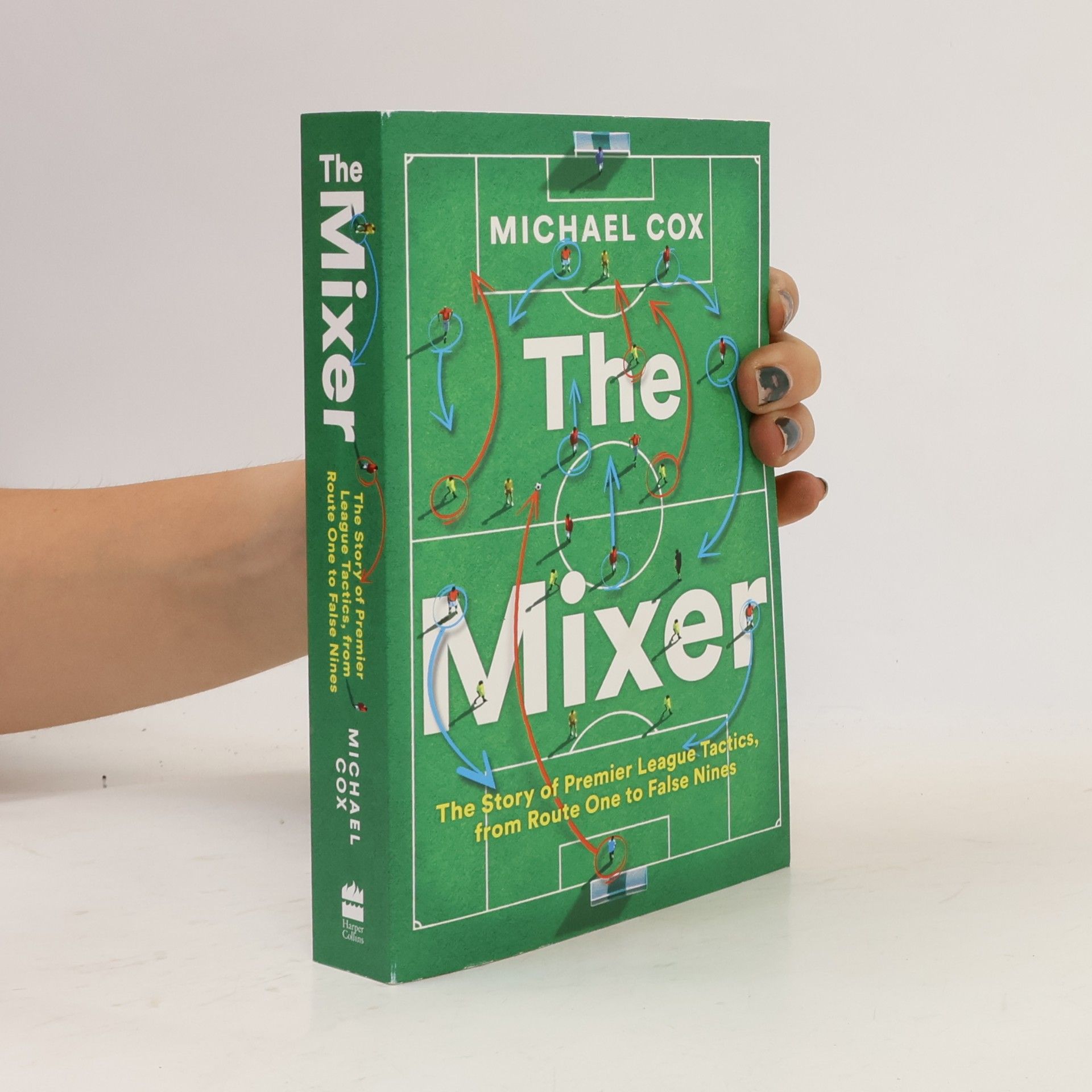 Michael Cox The Mixer: The Story of Premier League Tactics, from Route One to False Nines