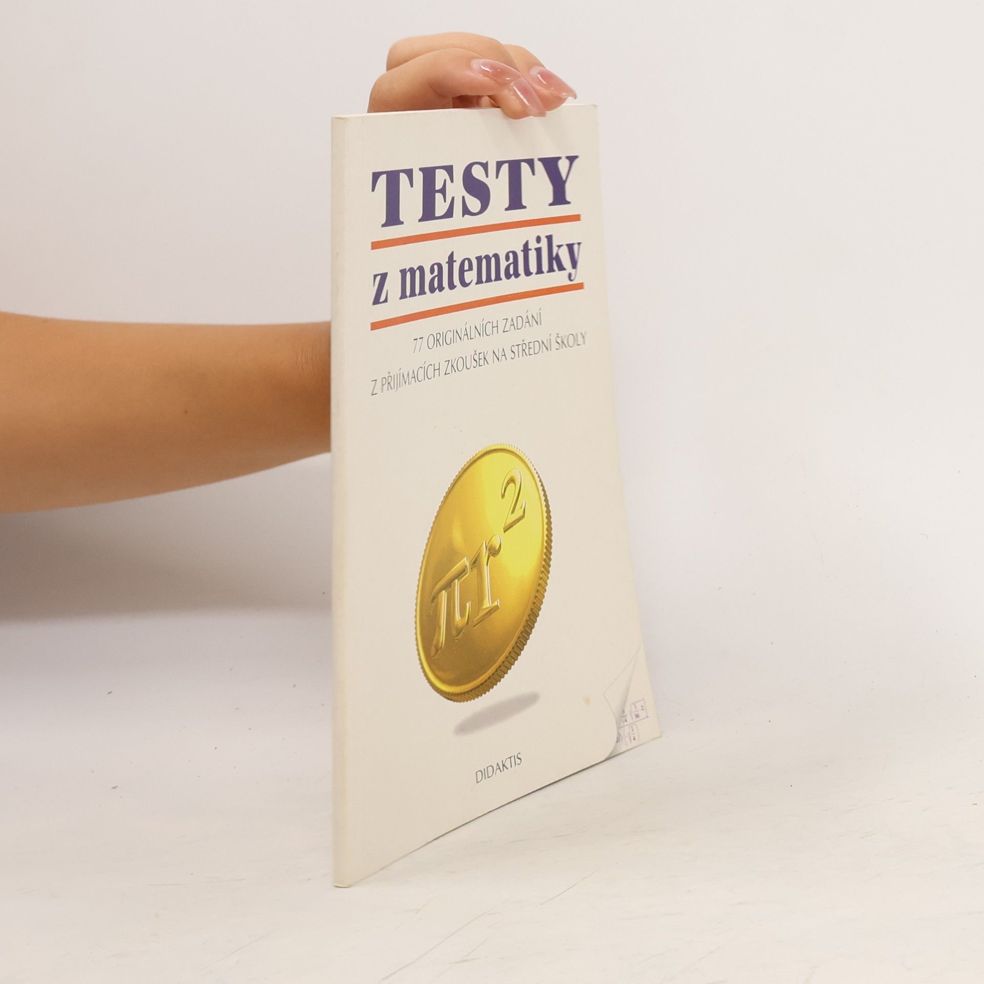 Autores varios Testy z matematiky : [77 originálních zadání z přijímacích zkoušek na střední školy]